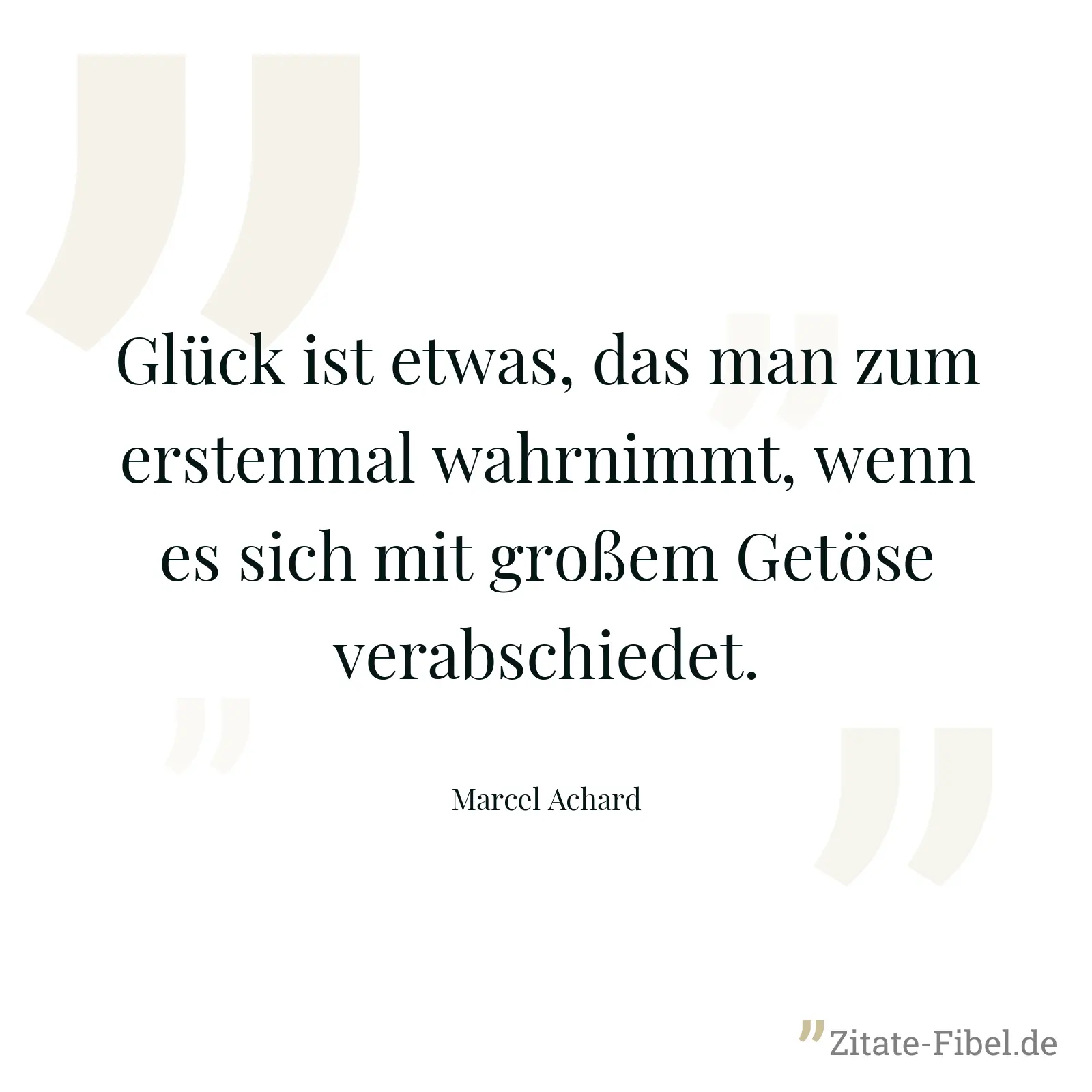Glück ist etwas, das man zum erstenmal wahrnimmt, wenn es sich mit großem Getöse verabschiedet. - Marcel Achard