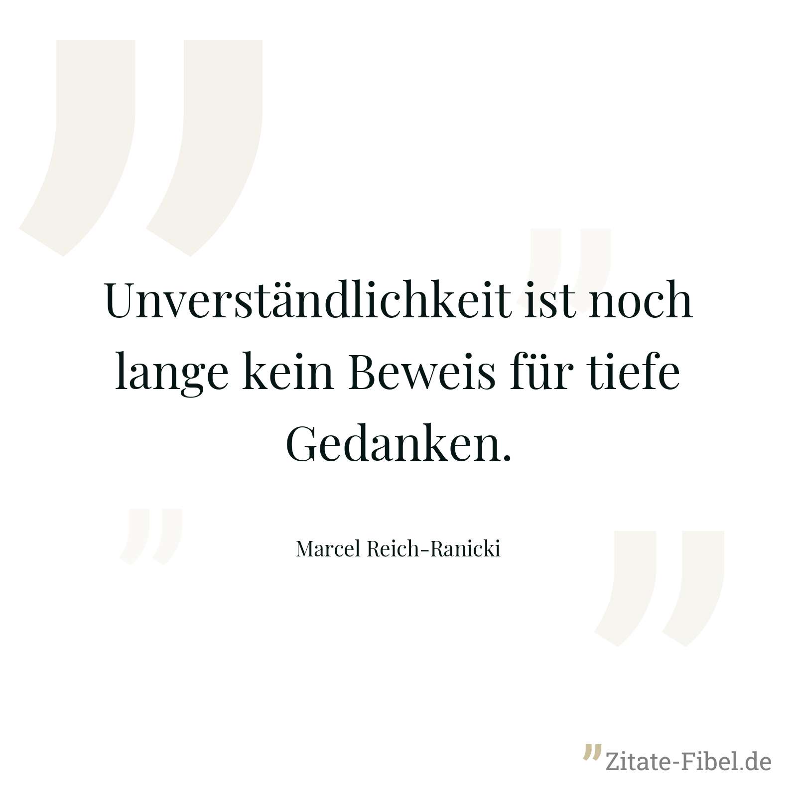 Unverständlichkeit ist noch lange kein Beweis für tiefe Gedanken. - Marcel Reich-Ranicki