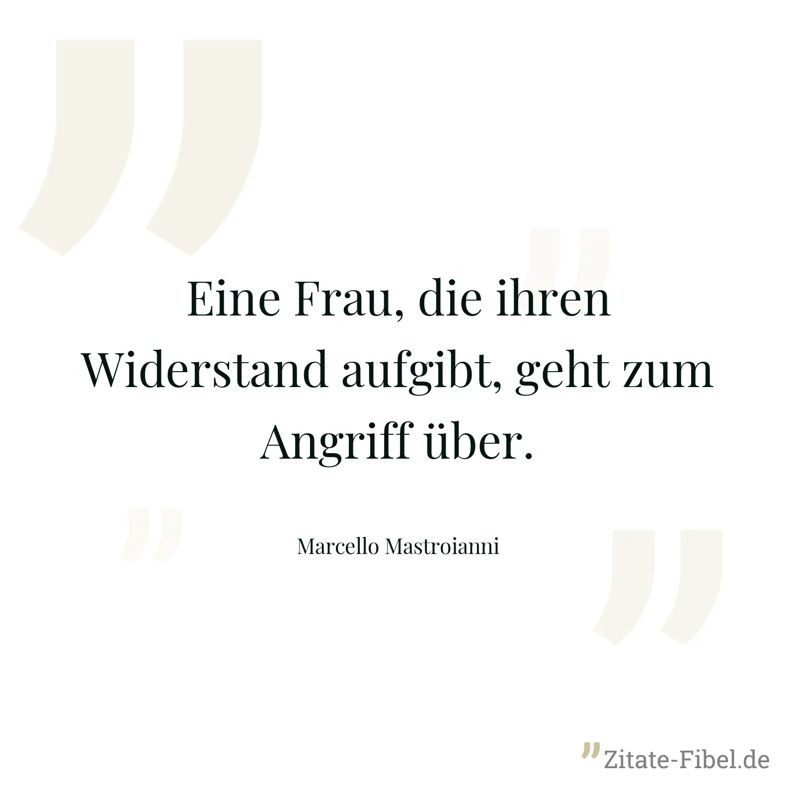 Eine Frau, die ihren Widerstand aufgibt, geht zum Angriff über. - Marcello Mastroianni