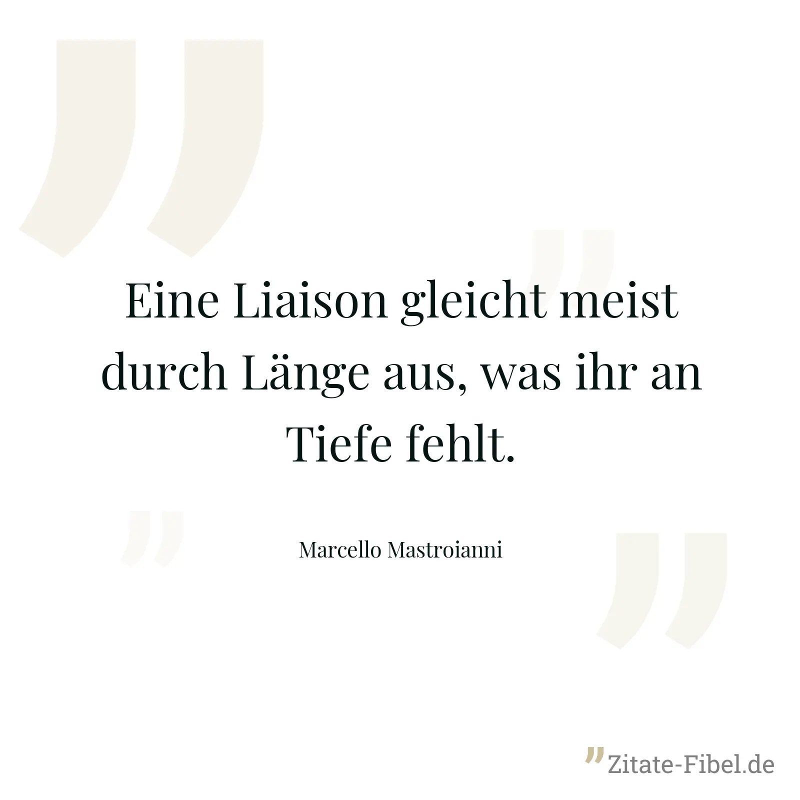 Eine Liaison gleicht meist durch Länge aus, was ihr an Tiefe fehlt. - Marcello Mastroianni