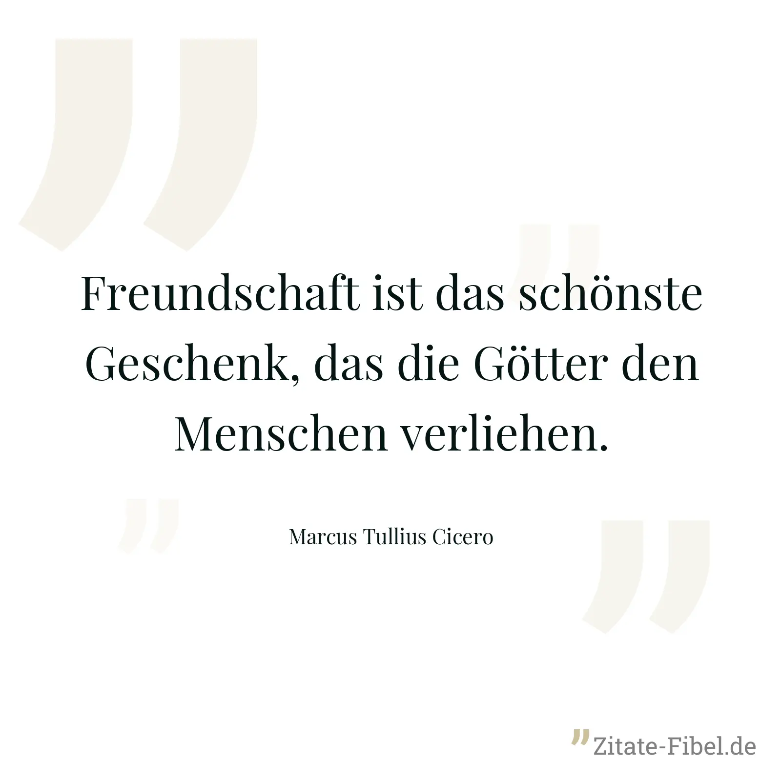 Freundschaft ist das schönste Geschenk, das die Götter den Menschen verliehen. - Marcus Tullius Cicero