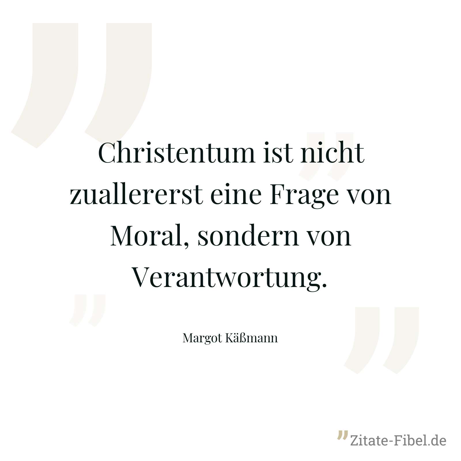 Christentum ist nicht zuallererst eine Frage von Moral, sondern von Verantwortung. - Margot Käßmann