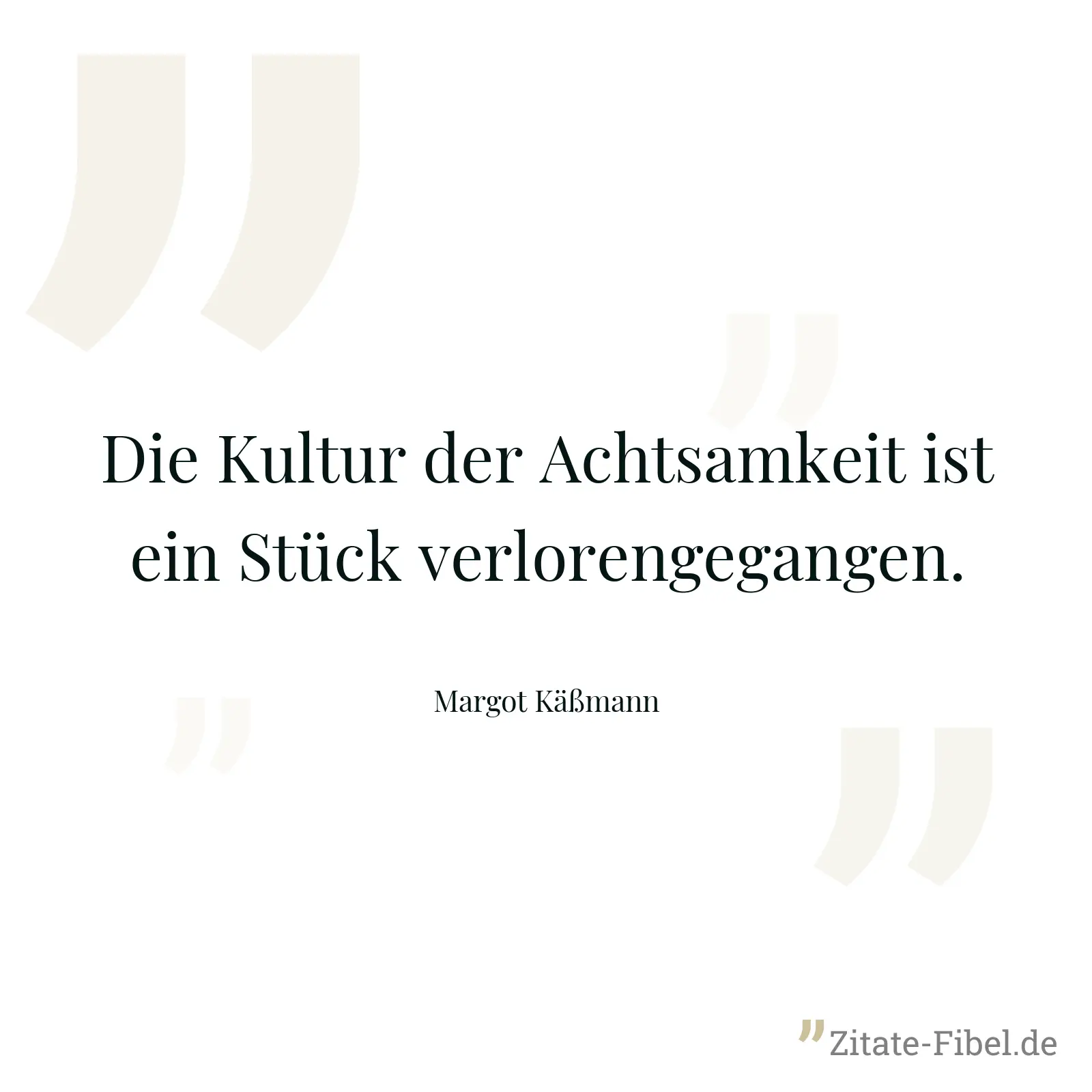 Die Kultur der Achtsamkeit ist ein Stück verlorengegangen. - Margot Käßmann