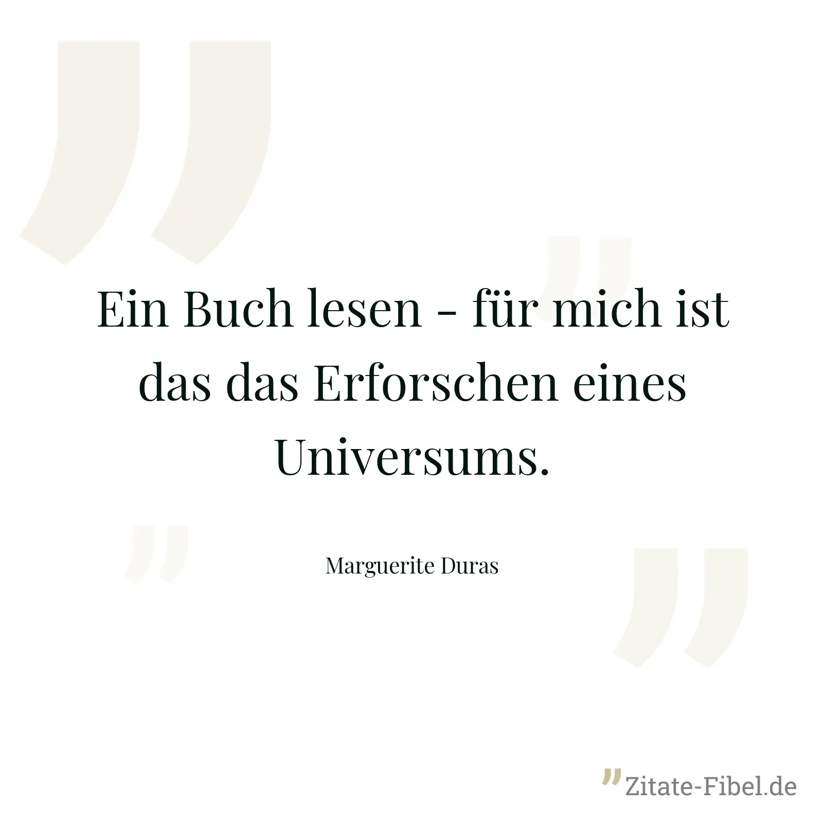 Ein Buch lesen - für mich ist das das Erforschen eines Universums. - Marguerite Duras