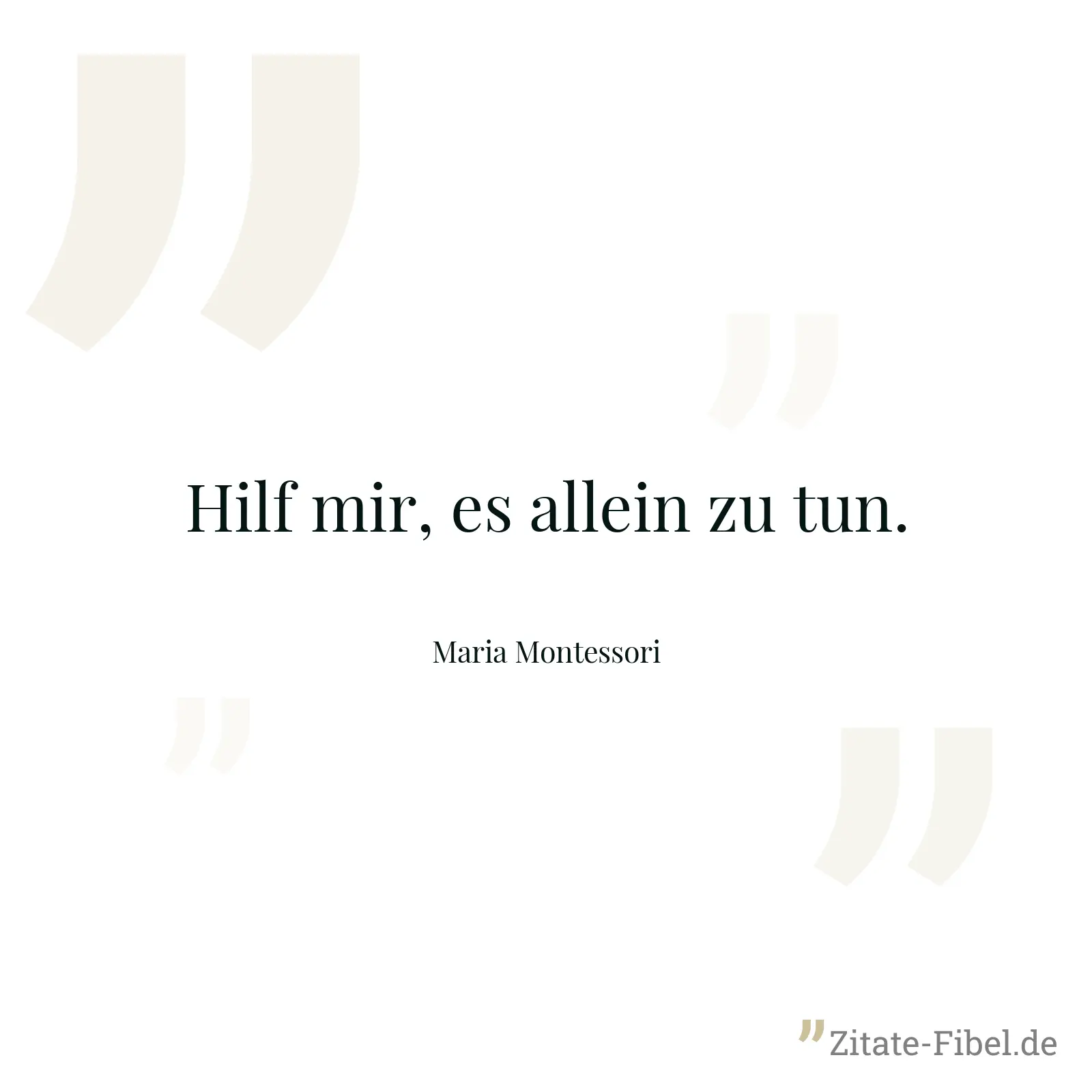 Hilf mir, es allein zu tun. - Maria Montessori