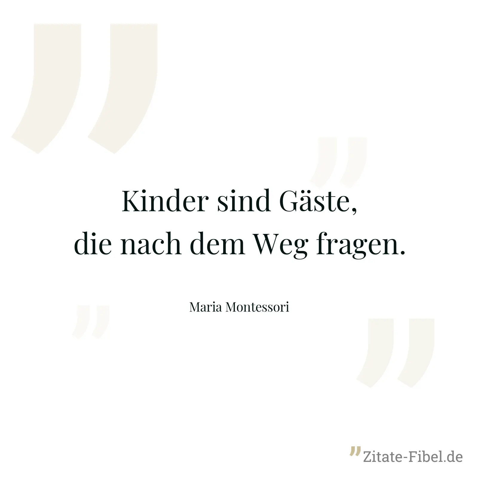 Kinder sind Gäste, die nach dem Weg fragen. - Maria Montessori