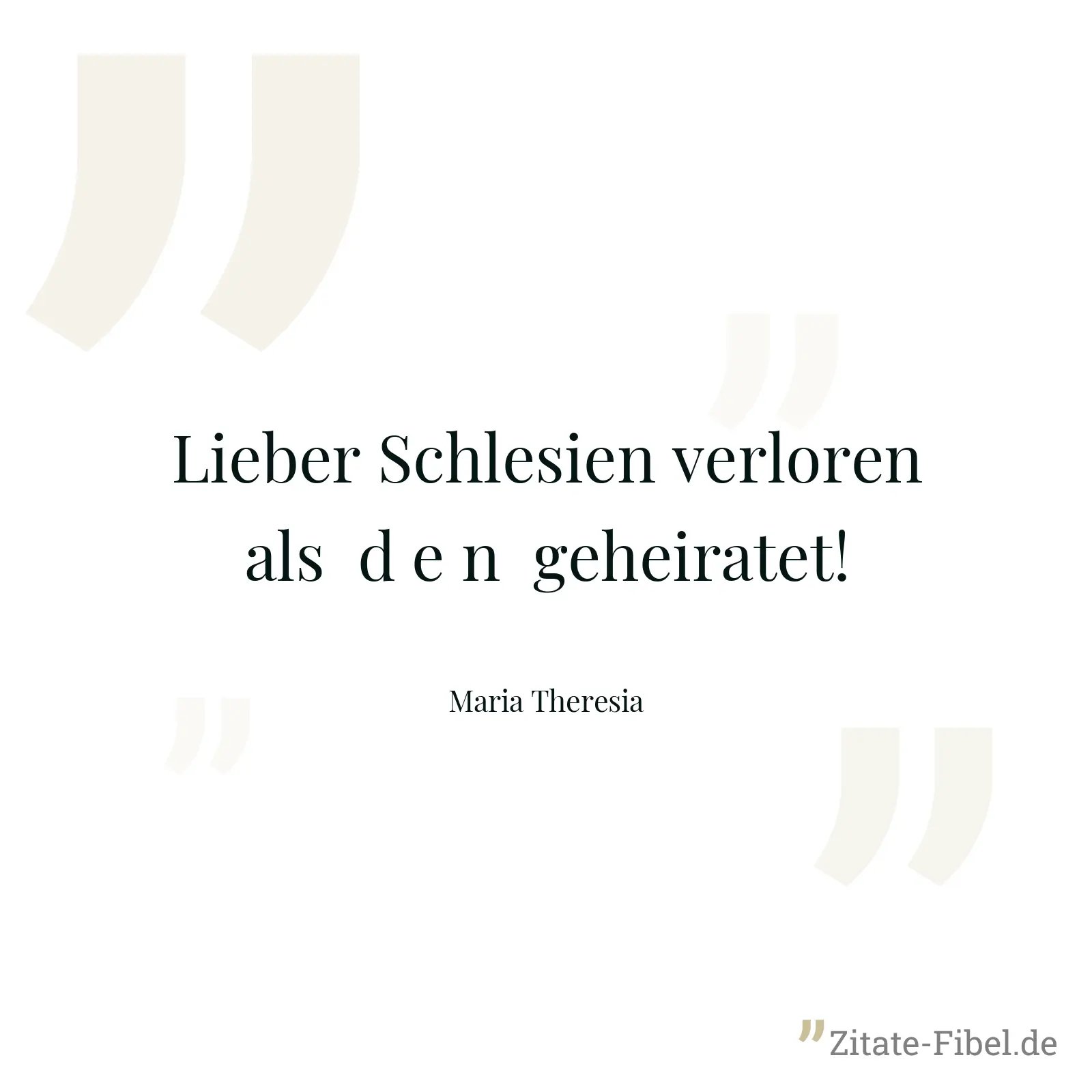 Lieber Schlesien verloren als  d e n  geheiratet! - Maria Theresia
