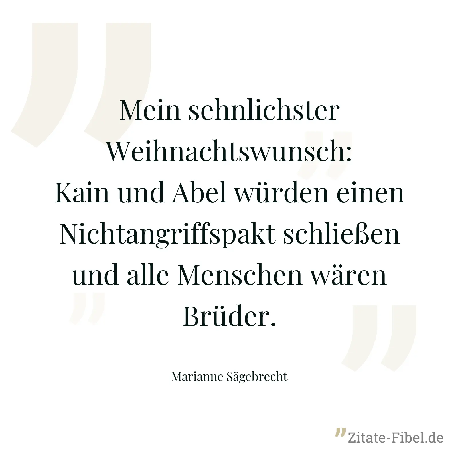 Mein sehnlichster Weihnachtswunsch: Kain und Abel würden einen Nichtangriffspakt schließen und alle Menschen wären Brüder. - Marianne Sägebrecht