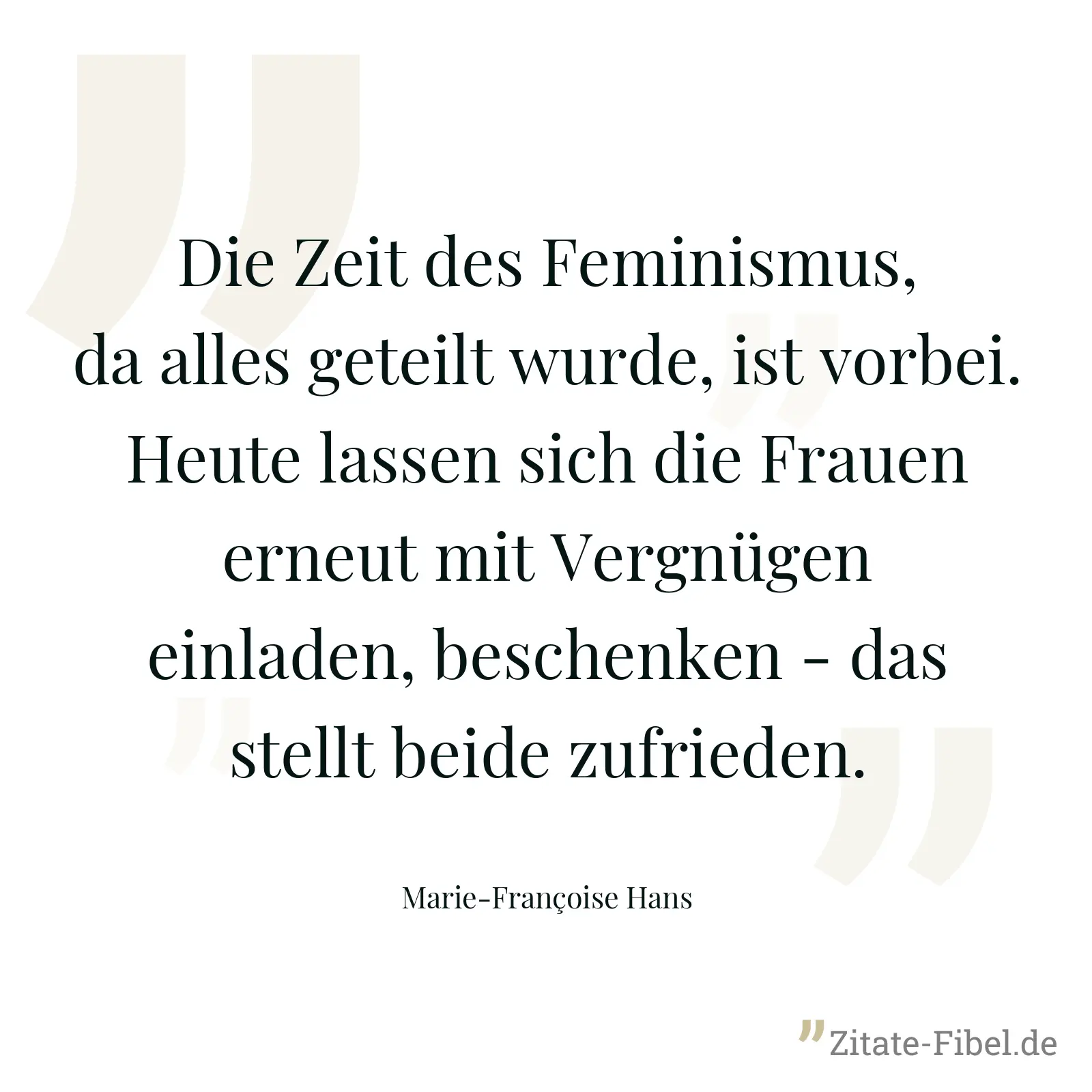 Die Zeit des Feminismus, da alles geteilt wurde, ist vorbei. Heute lassen sich die Frauen erneut mit Vergnügen einladen, beschenken - das stellt beide zufrieden. - Marie-Françoise Hans