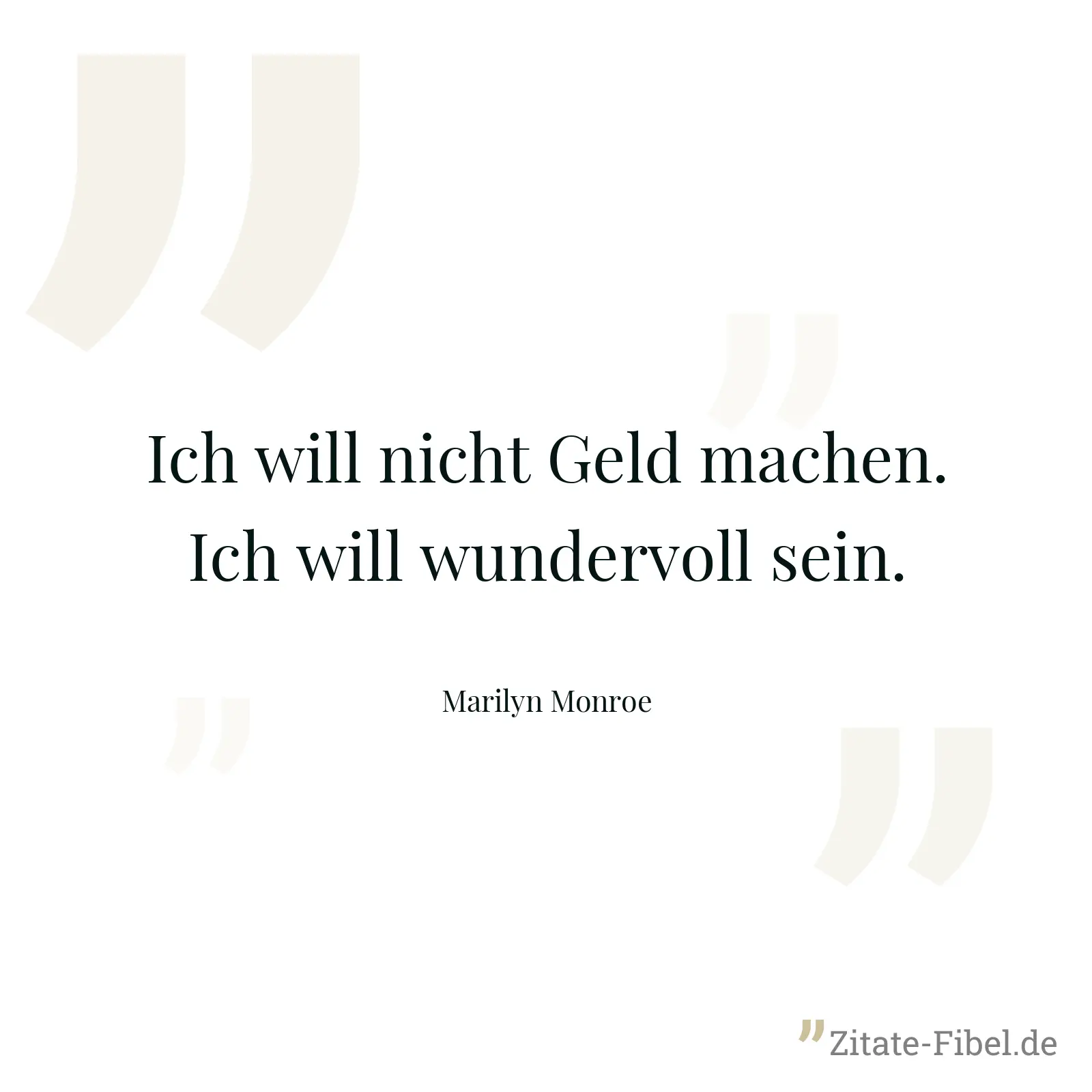 Ich will nicht Geld machen. Ich will wundervoll sein. - Marilyn Monroe