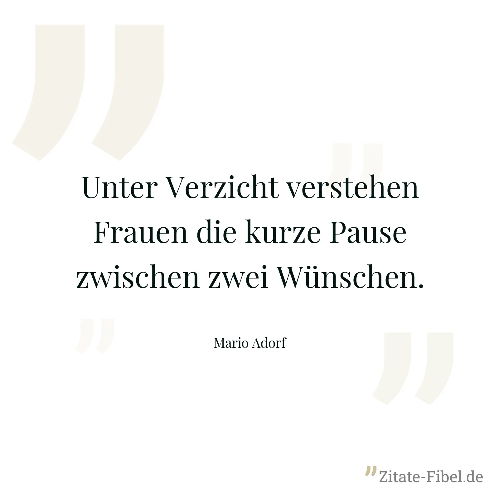 Unter Verzicht verstehen Frauen die kurze Pause zwischen zwei Wünschen. - Mario Adorf