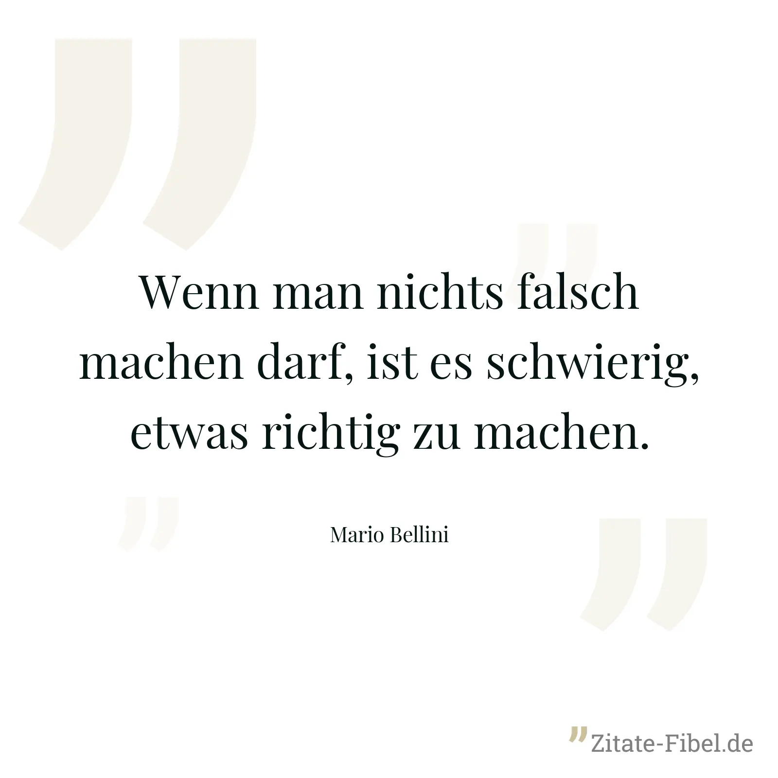 Wenn man nichts falsch machen darf, ist es schwierig, etwas richtig zu machen. - Mario Bellini