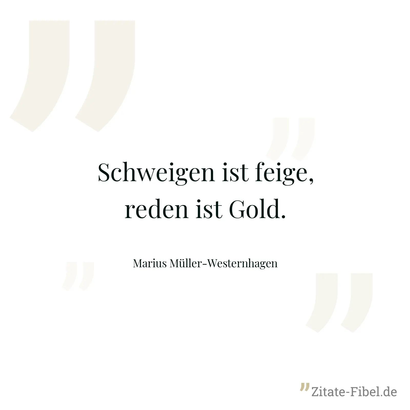 Schweigen ist feige, reden ist Gold. - Marius Müller-Westernhagen