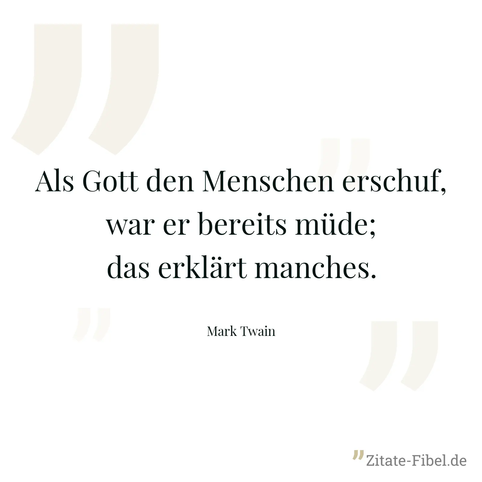 Als Gott den Menschen erschuf, war er bereits müde; das erklärt manches. - Mark Twain
