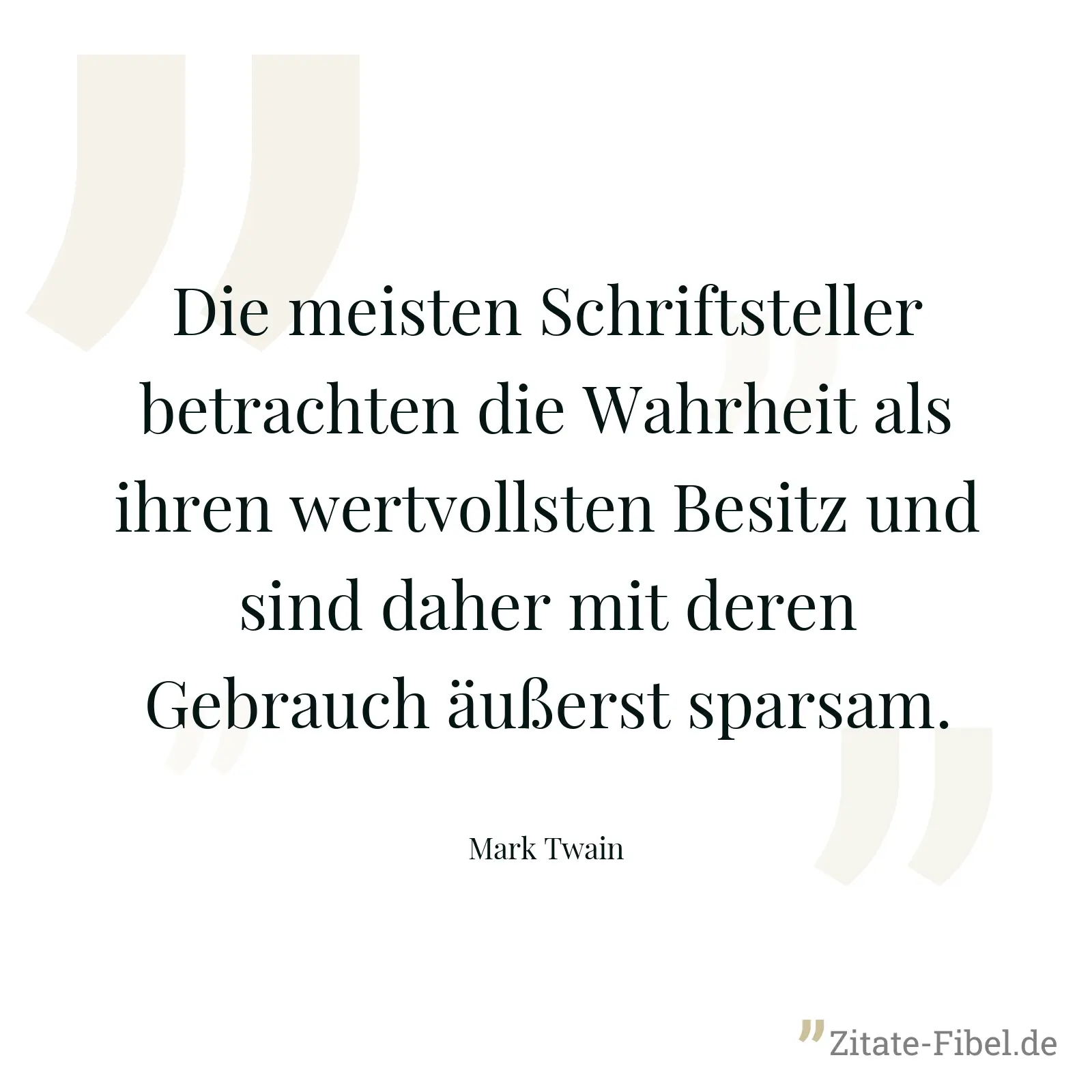 Die meisten Schriftsteller betrachten die Wahrheit als ihren wertvollsten Besitz und sind daher mit deren Gebrauch äußerst sparsam. - Mark Twain