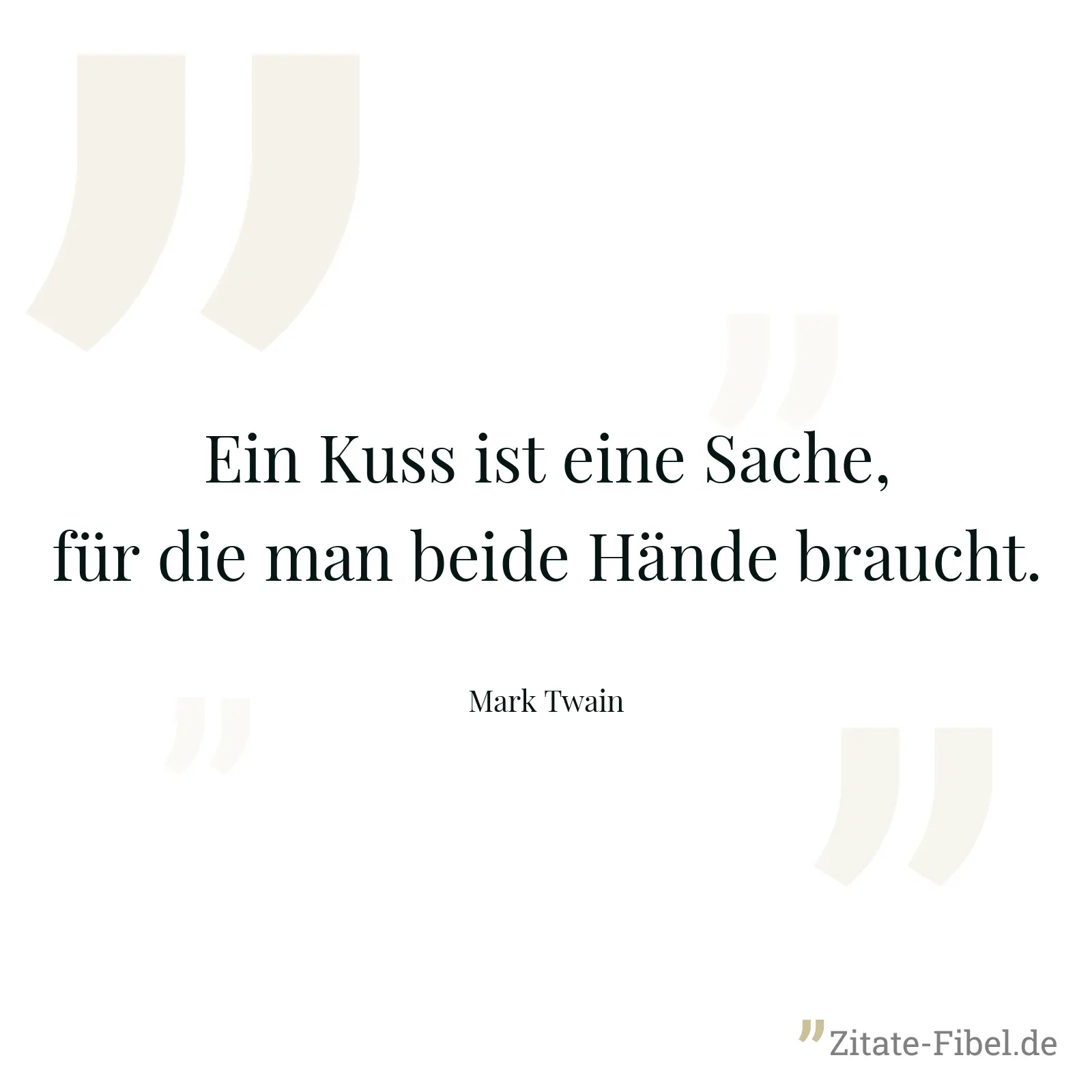 Ein Kuss ist eine Sache, für die man beide Hände braucht. - Mark Twain