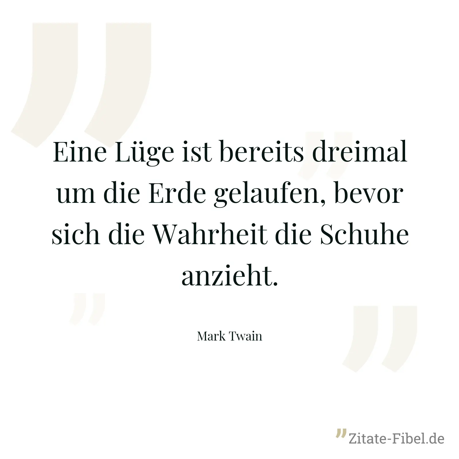 Eine Lüge ist bereits dreimal um die Erde gelaufen, bevor sich die Wahrheit die Schuhe anzieht. - Mark Twain