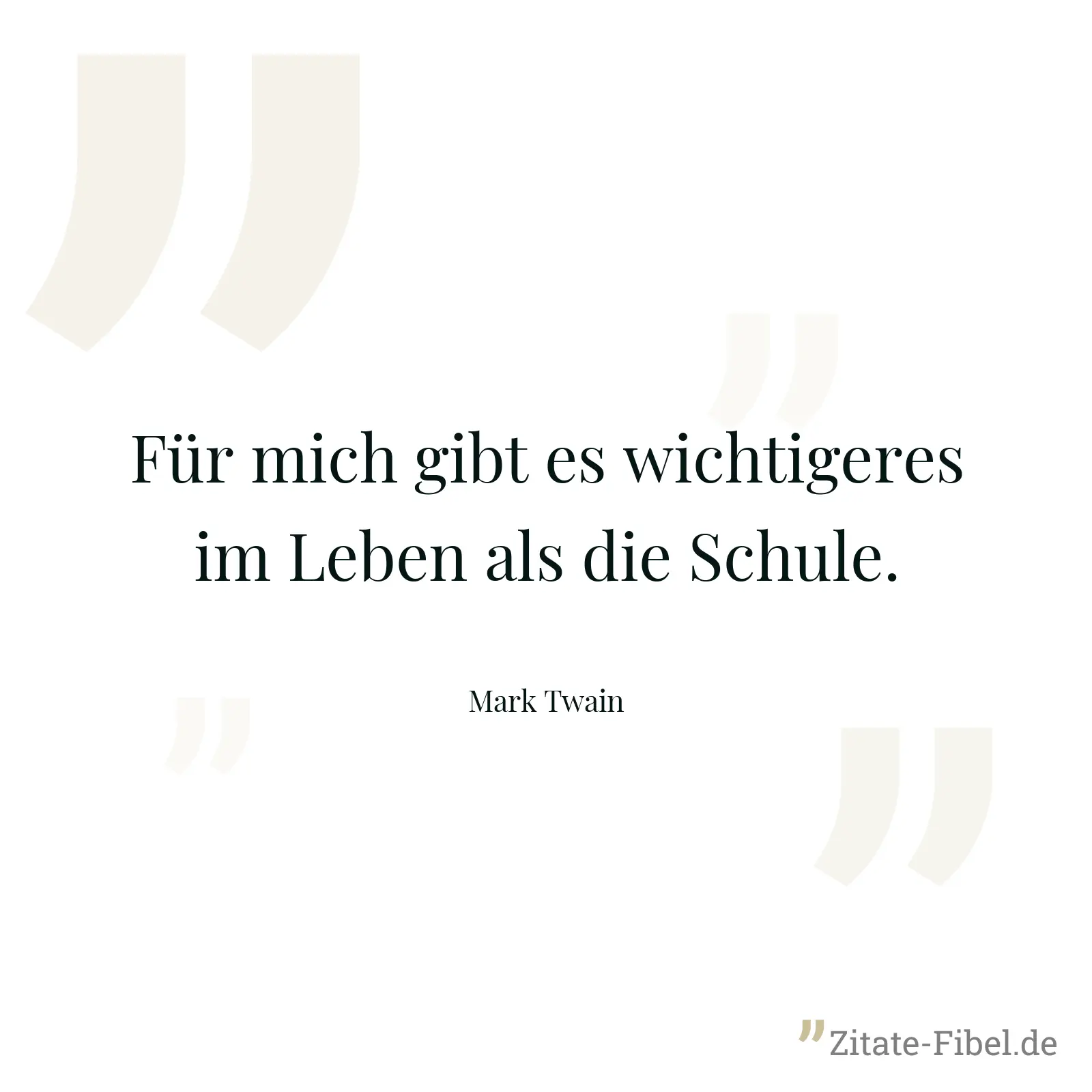 Für mich gibt es wichtigeres im Leben als die Schule. - Mark Twain