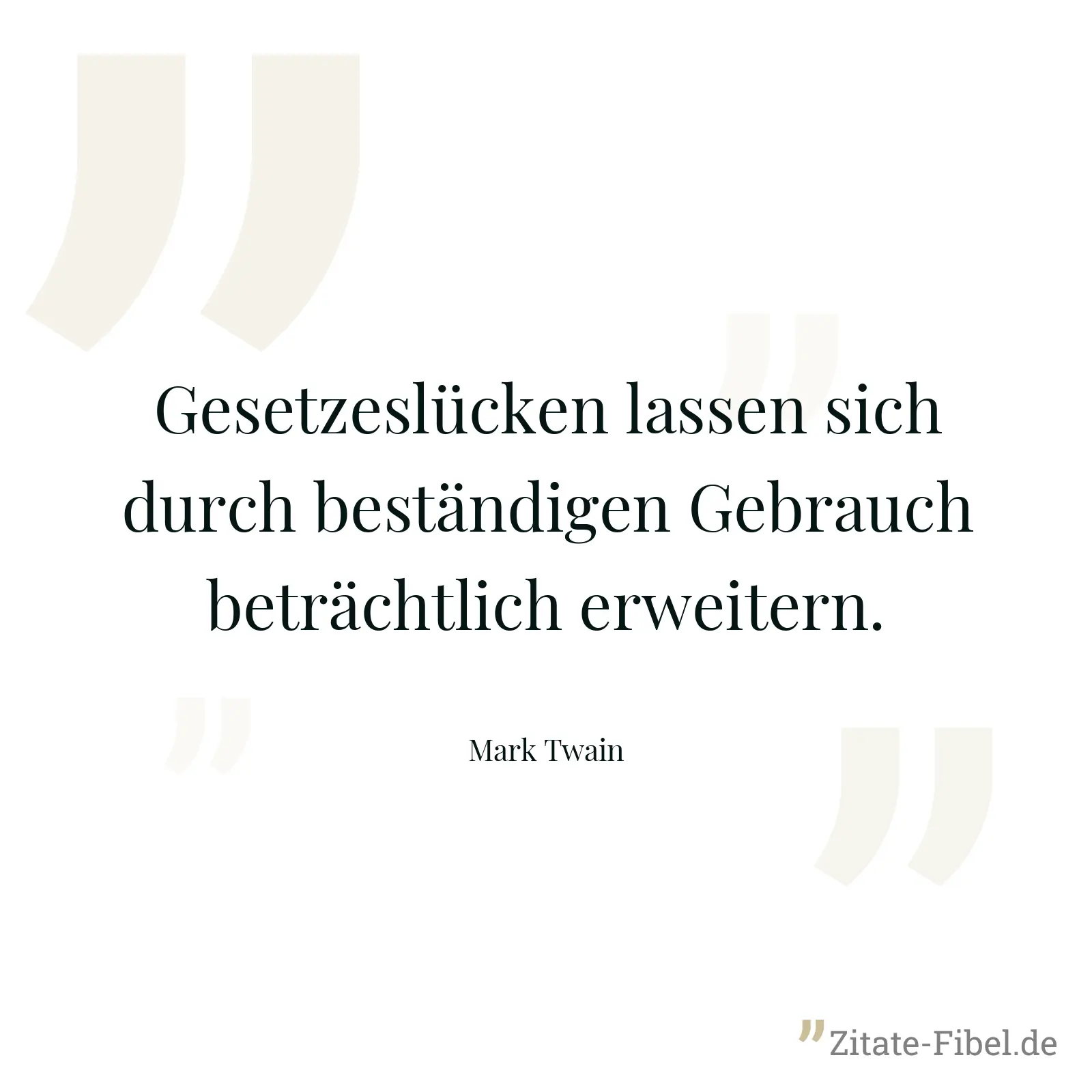 Gesetzeslücken lassen sich durch beständigen Gebrauch beträchtlich erweitern. - Mark Twain