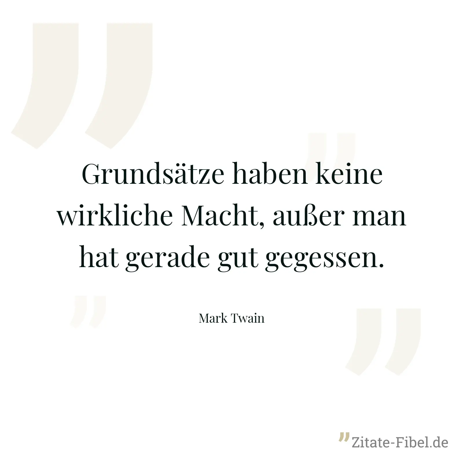 Grundsätze haben keine wirkliche Macht, außer man hat gerade gut gegessen. - Mark Twain