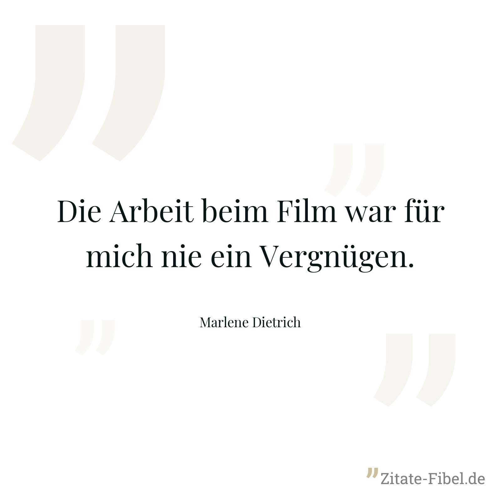 Die Arbeit beim Film war für mich nie ein Vergnügen. - Marlene Dietrich