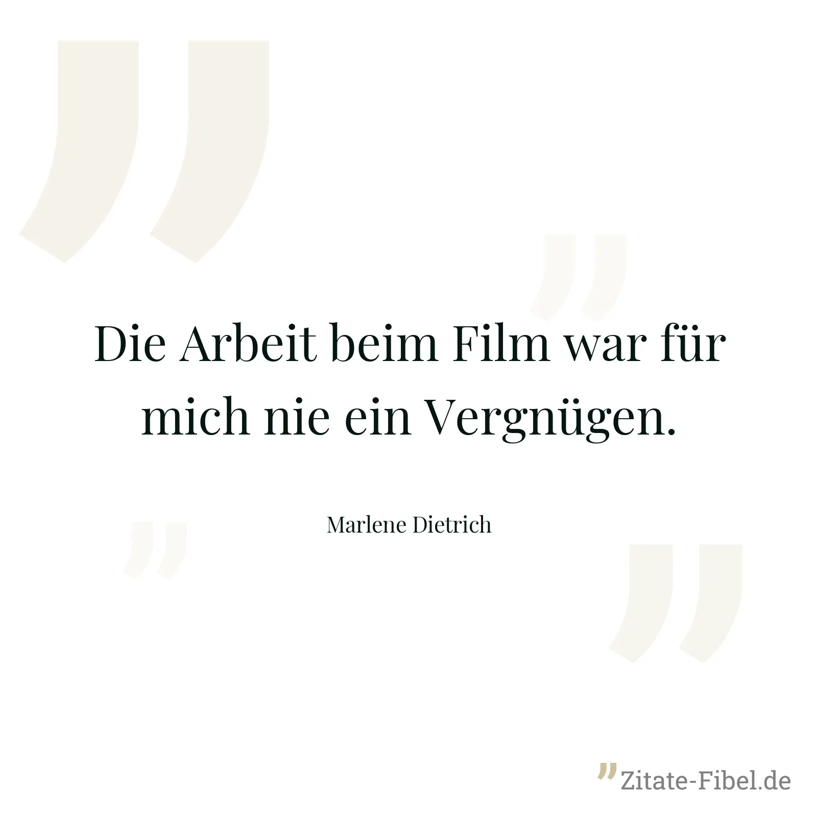 Die Arbeit beim Film war für mich nie ein Vergnügen. - Marlene Dietrich