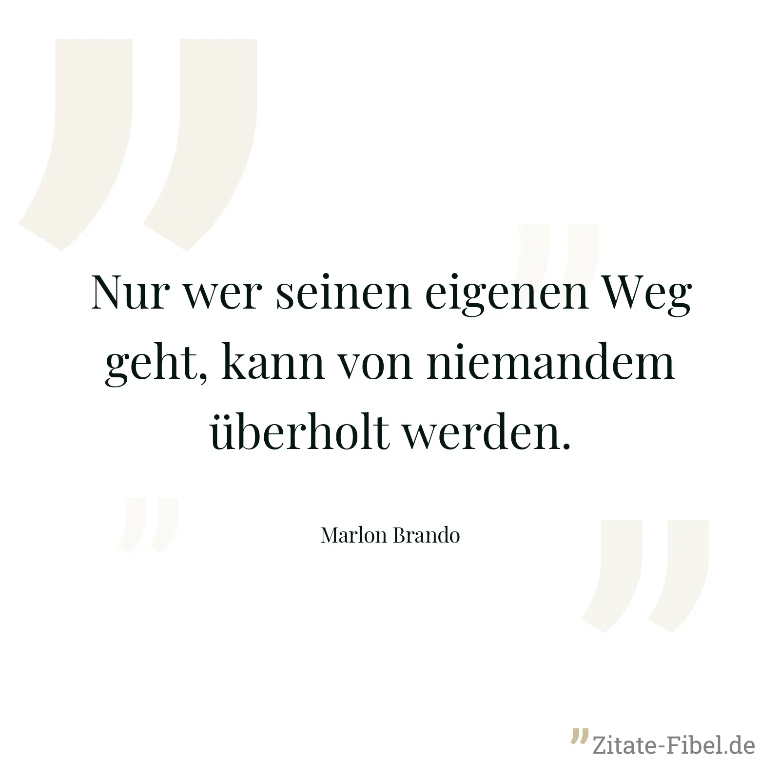 Nur wer seinen eigenen Weg geht, kann von niemandem überholt werden. - Marlon Brando