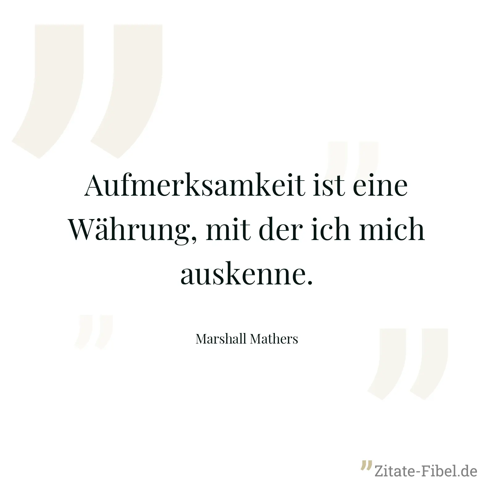 Aufmerksamkeit ist eine Währung, mit der ich mich auskenne. - Marshall Mathers