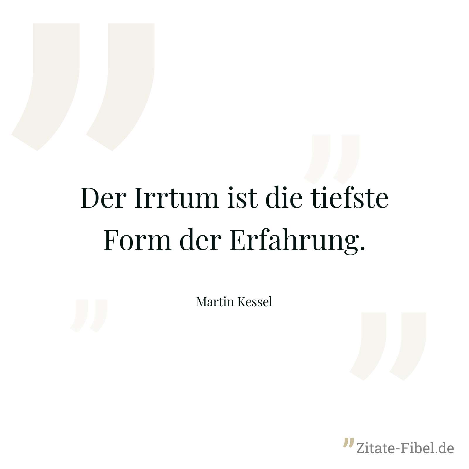 Der Irrtum ist die tiefste Form der Erfahrung. - Martin Kessel