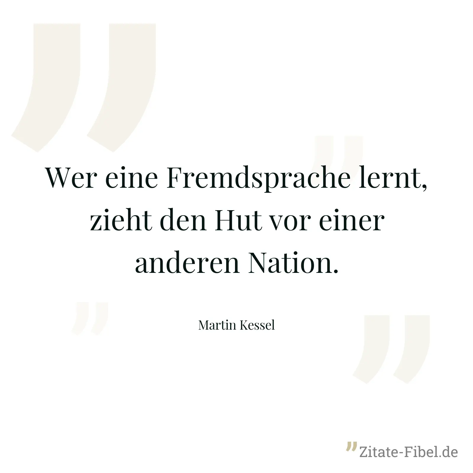 Wer eine Fremdsprache lernt, zieht den Hut vor einer anderen Nation. - Martin Kessel