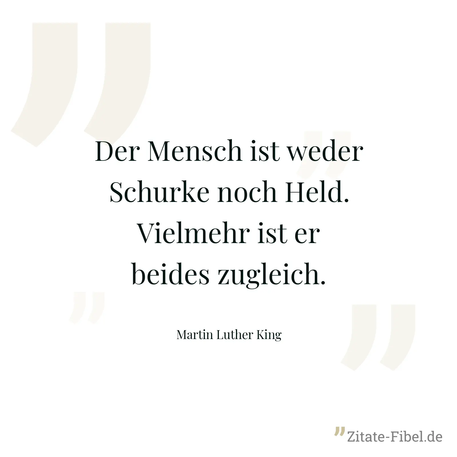 Der Mensch ist weder Schurke noch Held. Vielmehr ist er beides zugleich. - Martin Luther King