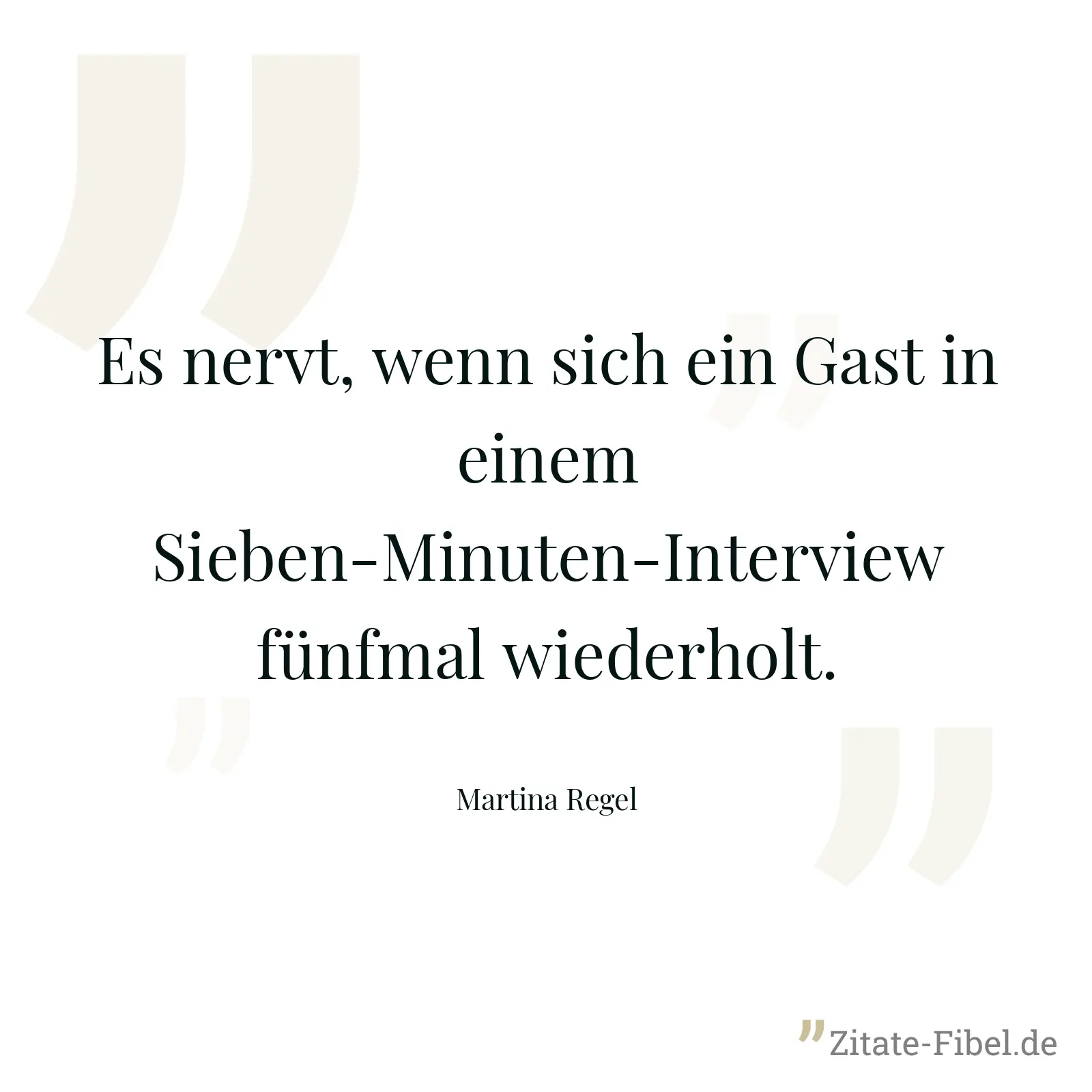 Es nervt, wenn sich ein Gast in einem Sieben-Minuten-Interview fünfmal wiederholt. - Martina Regel