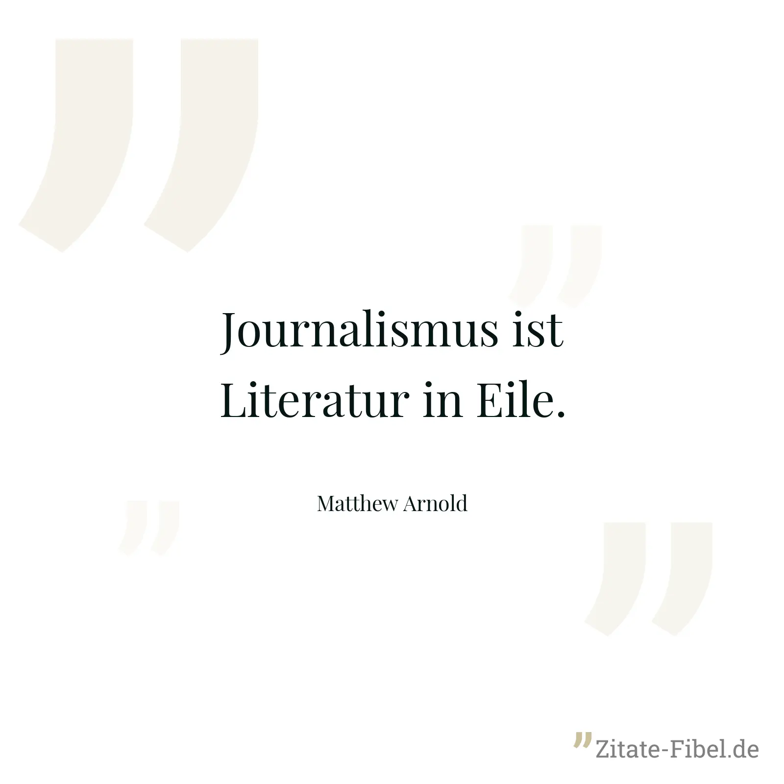 Journalismus ist Literatur in Eile. - Matthew Arnold