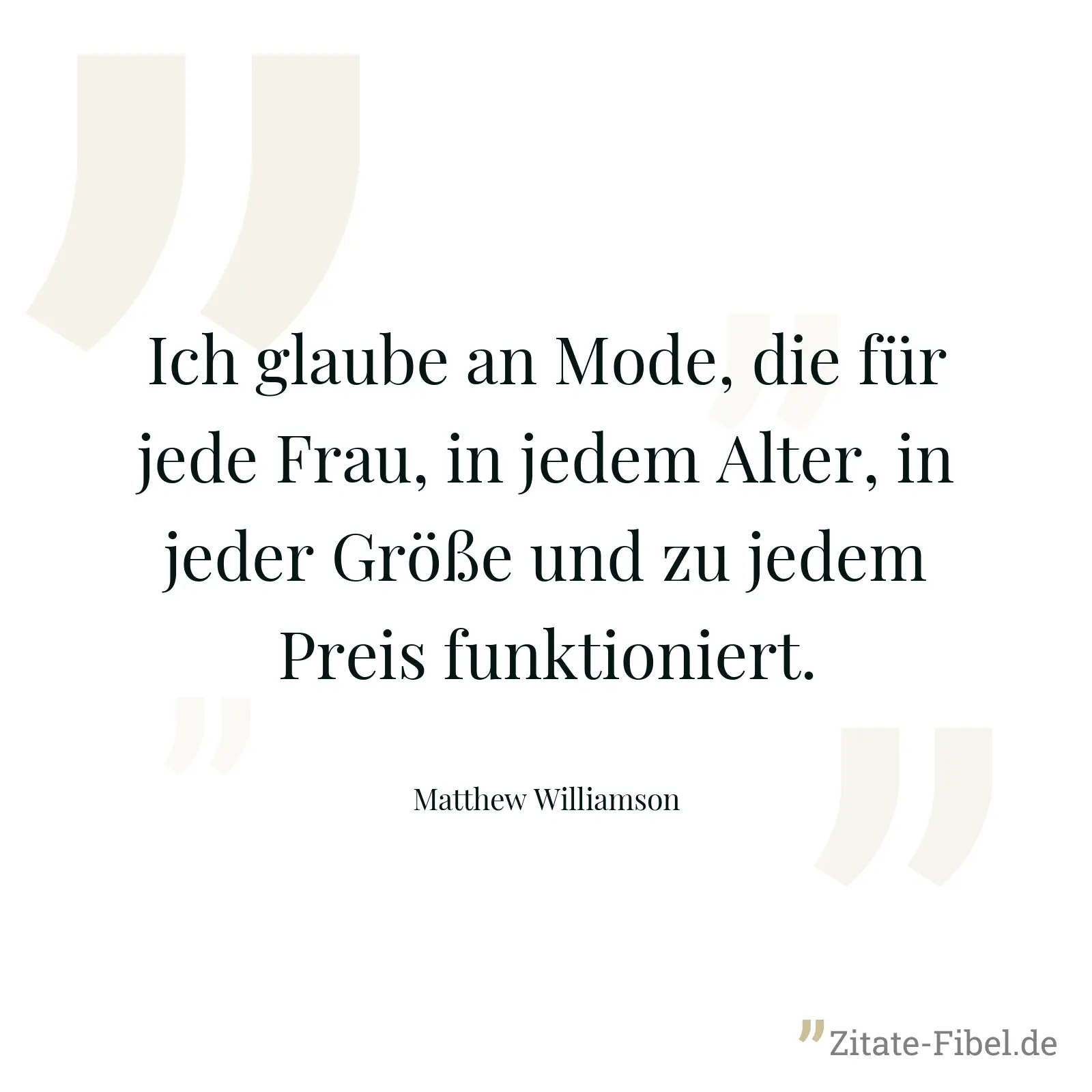 Ich glaube an Mode, die für jede Frau, in jedem Alter, in jeder Größe und zu jedem Preis funktioniert. - Matthew Williamson