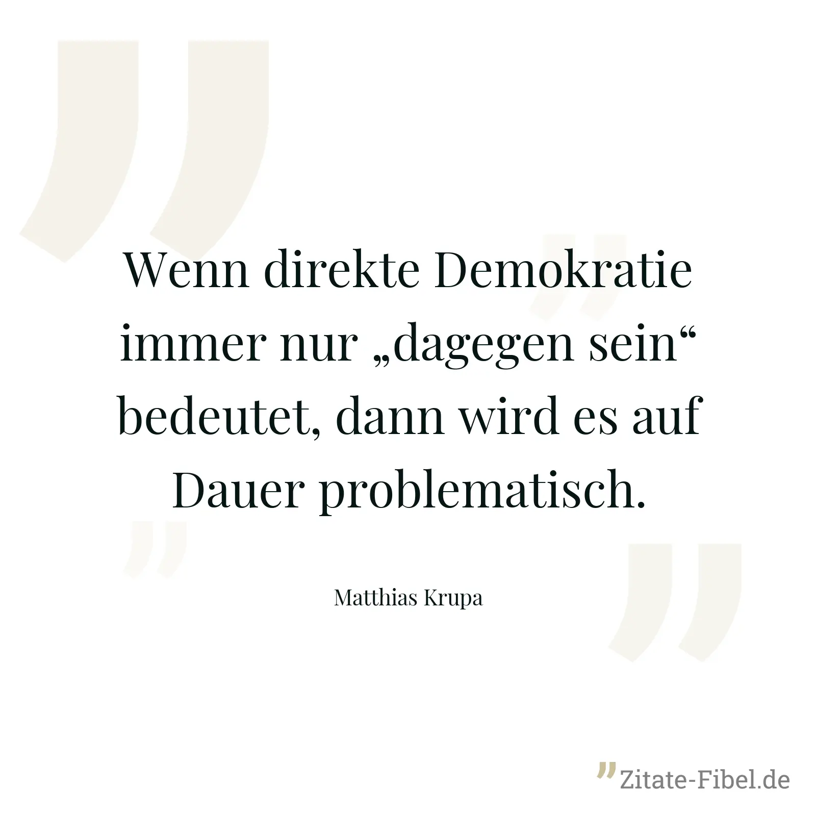 Wenn direkte Demokratie immer nur „dagegen sein“ bedeutet, dann wird es auf Dauer problematisch. - Matthias Krupa