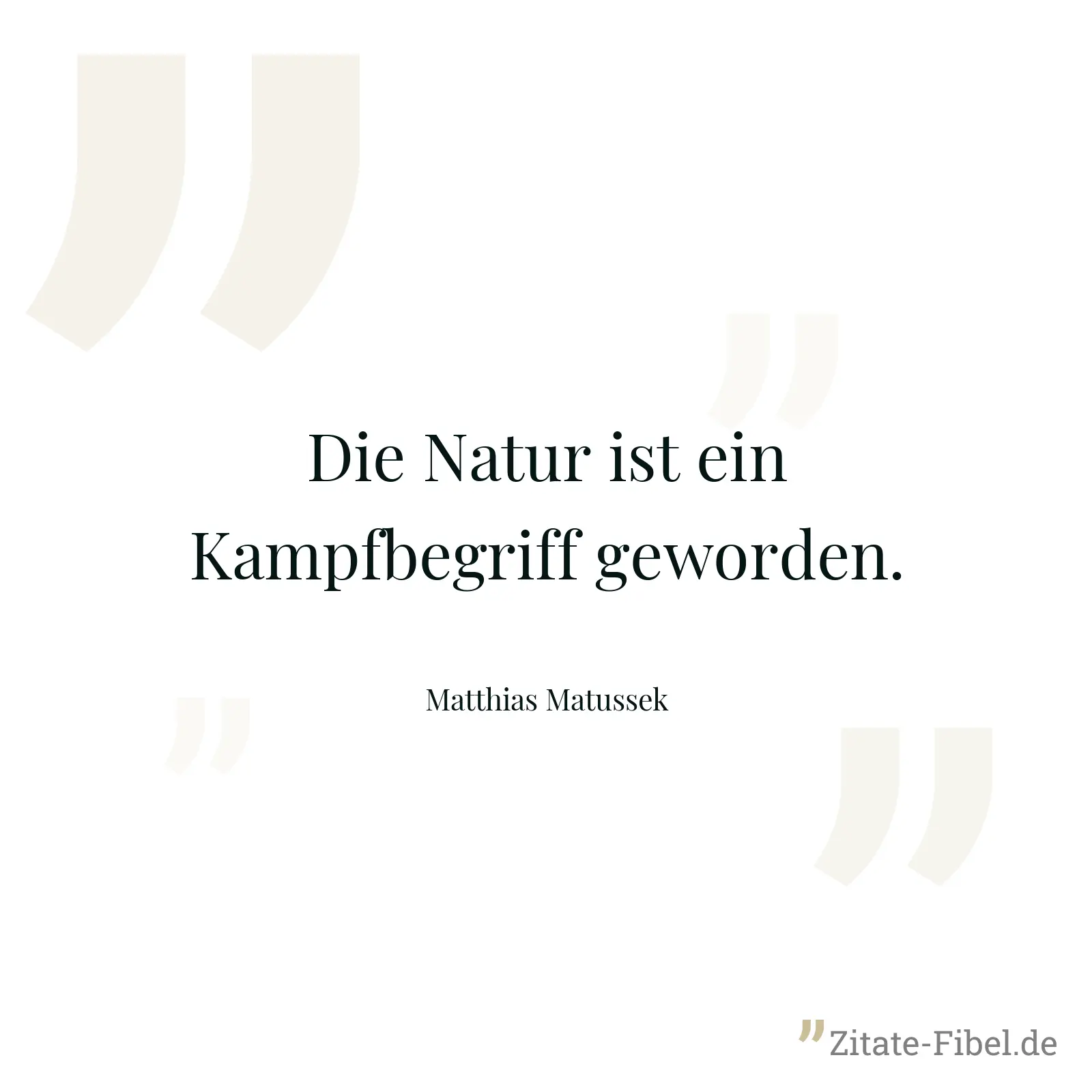 Die Natur ist ein Kampfbegriff geworden. - Matthias Matussek