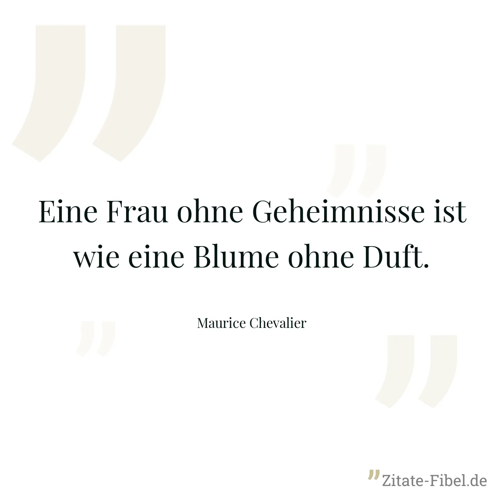 Eine Frau ohne Geheimnisse ist wie eine Blume ohne Duft. - Maurice Chevalier