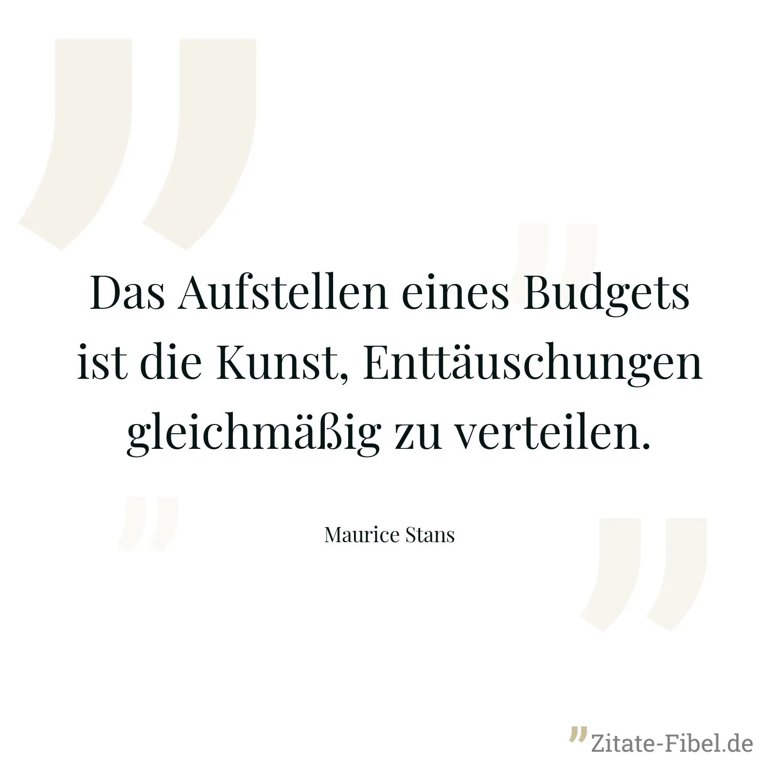 Das Aufstellen eines Budgets ist die Kunst, Enttäuschungen gleichmäßig zu verteilen. - Maurice Stans