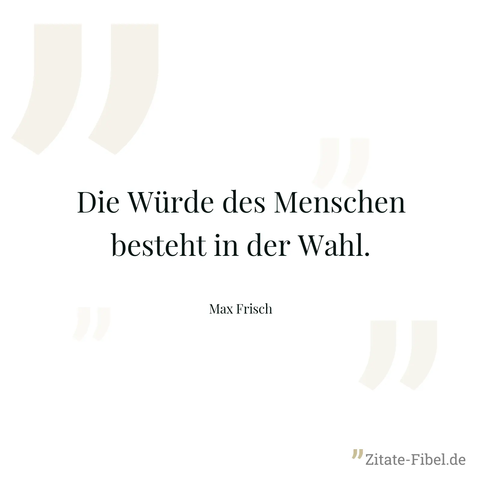 Die Würde des Menschen besteht in der Wahl. - Max Frisch