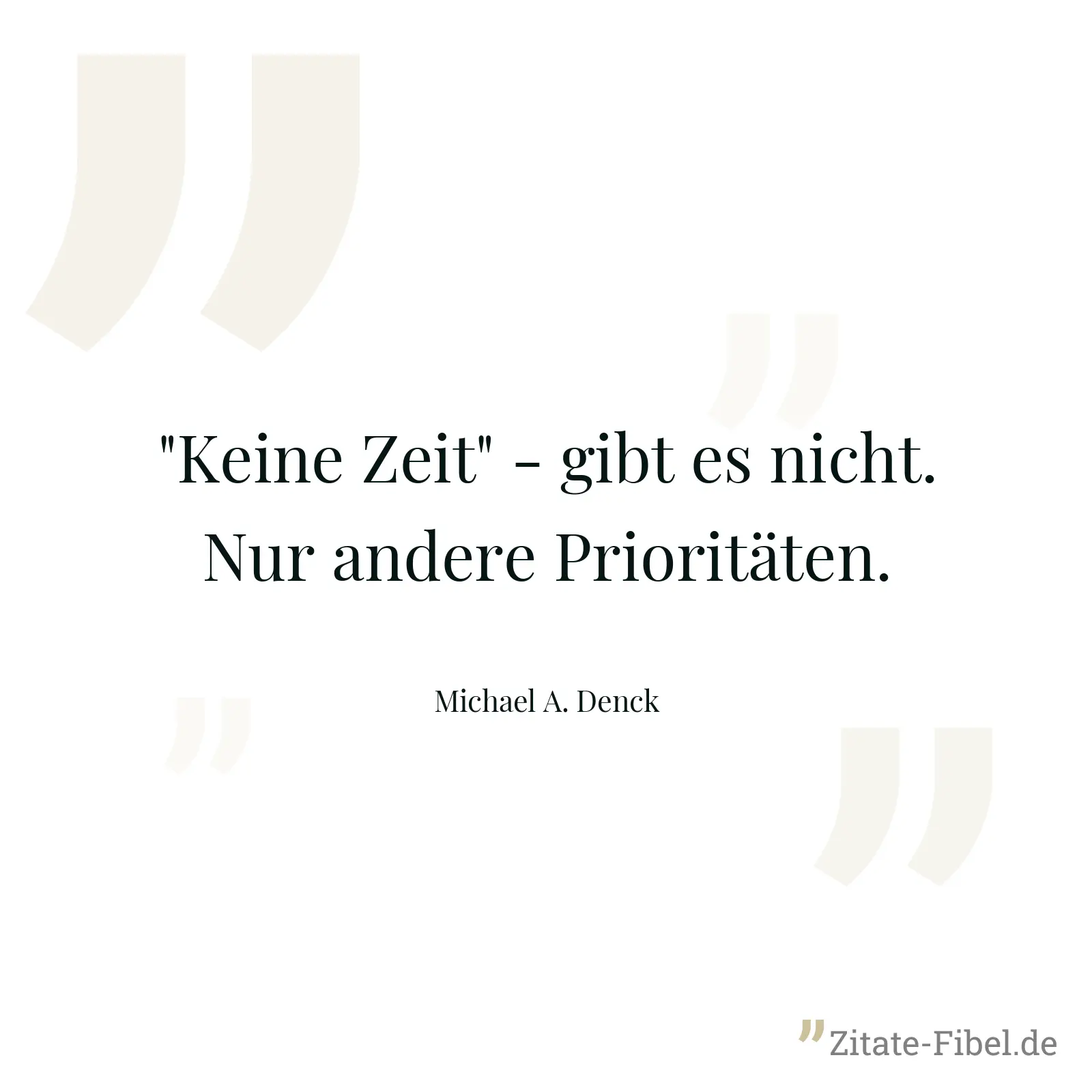 "Keine Zeit" - gibt es nicht. Nur andere Prioritäten. - Michael A. Denck