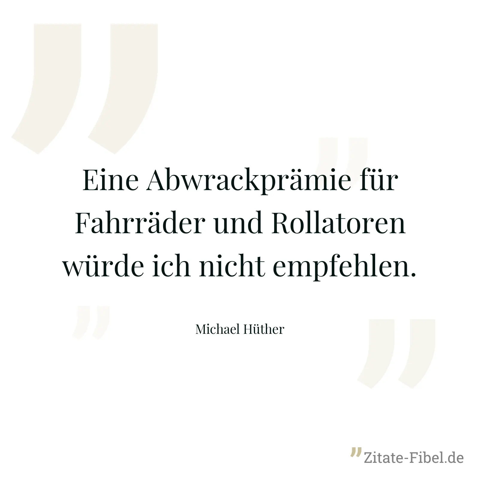 Eine Abwrackprämie für Fahrräder und Rollatoren würde ich nicht empfehlen. - Michael Hüther