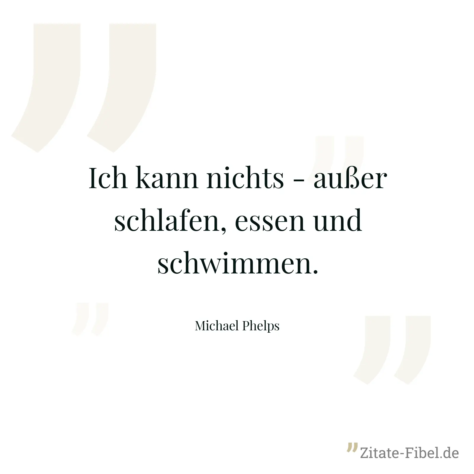 Ich kann nichts - außer schlafen, essen und schwimmen. - Michael Phelps