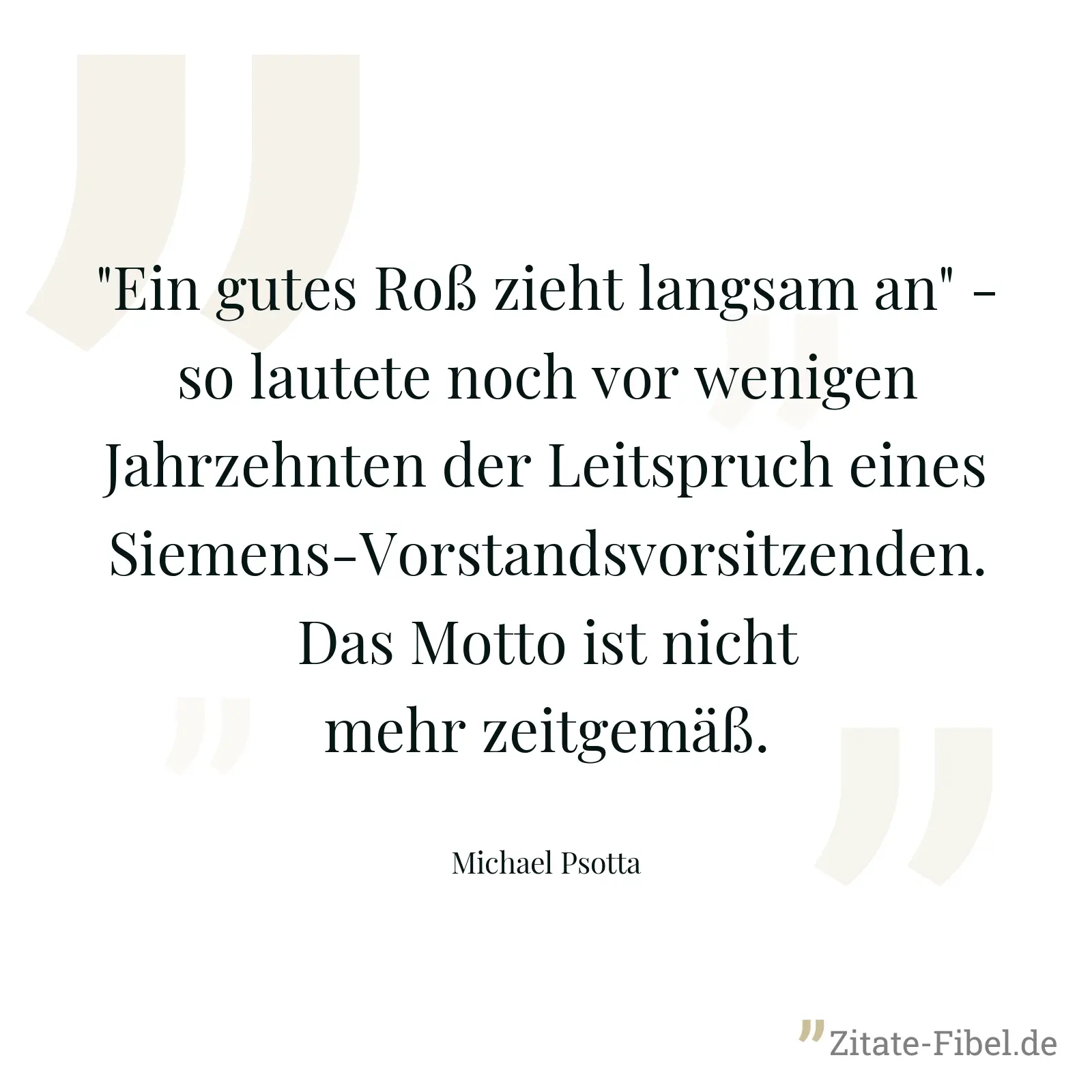 "Ein gutes Roß zieht langsam an" - so lautete noch vor wenigen Jahrzehnten der Leitspruch eines Siemens-Vorstandsvorsitzenden. Das Motto ist nicht mehr zeitgemäß. - Michael Psotta