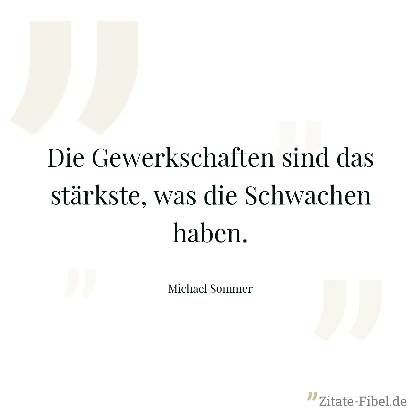 Die Gewerkschaften sind das stärkste, was die Schwachen haben. - Michael Sommer