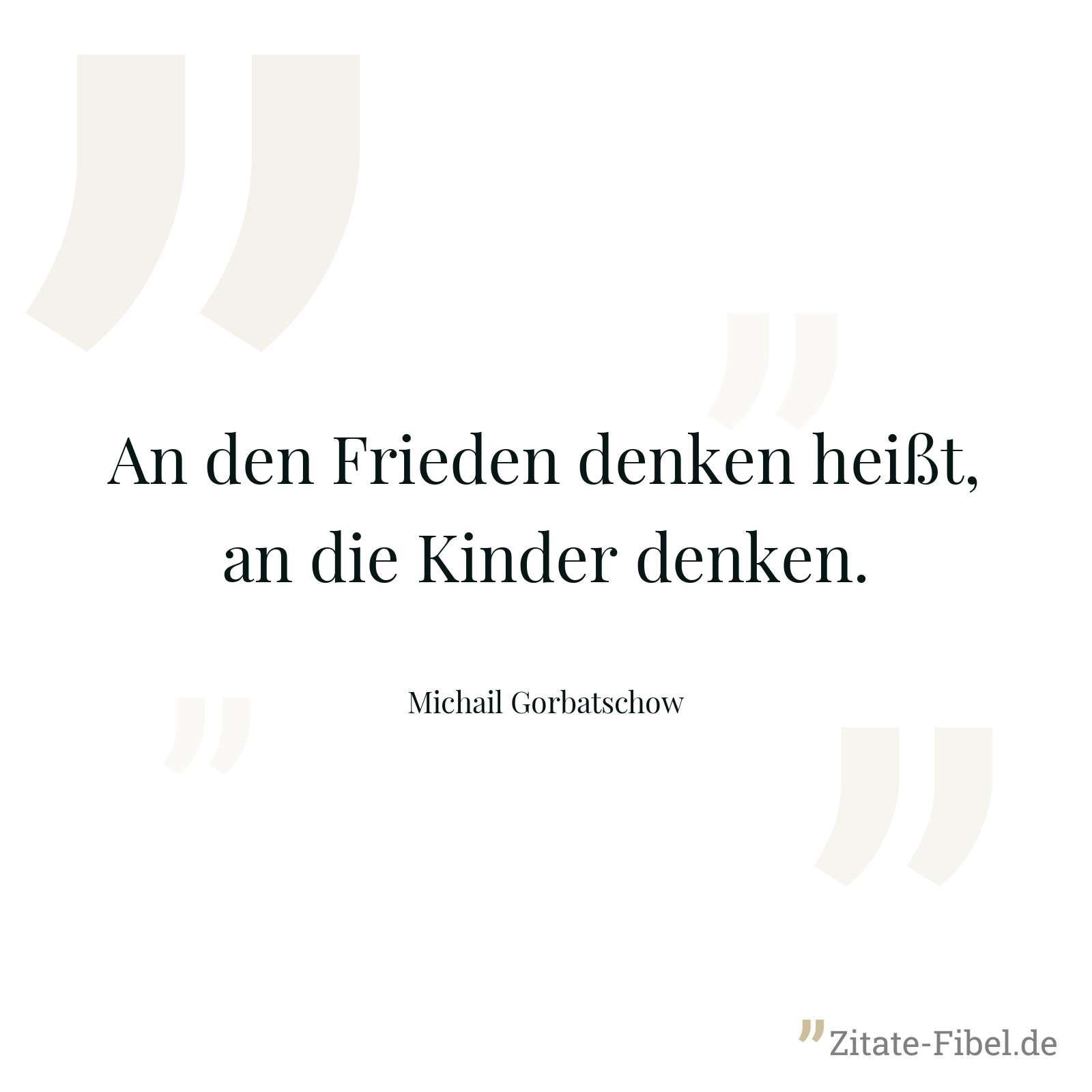 An den Frieden denken heißt, an die Kinder denken. - Michail Gorbatschow