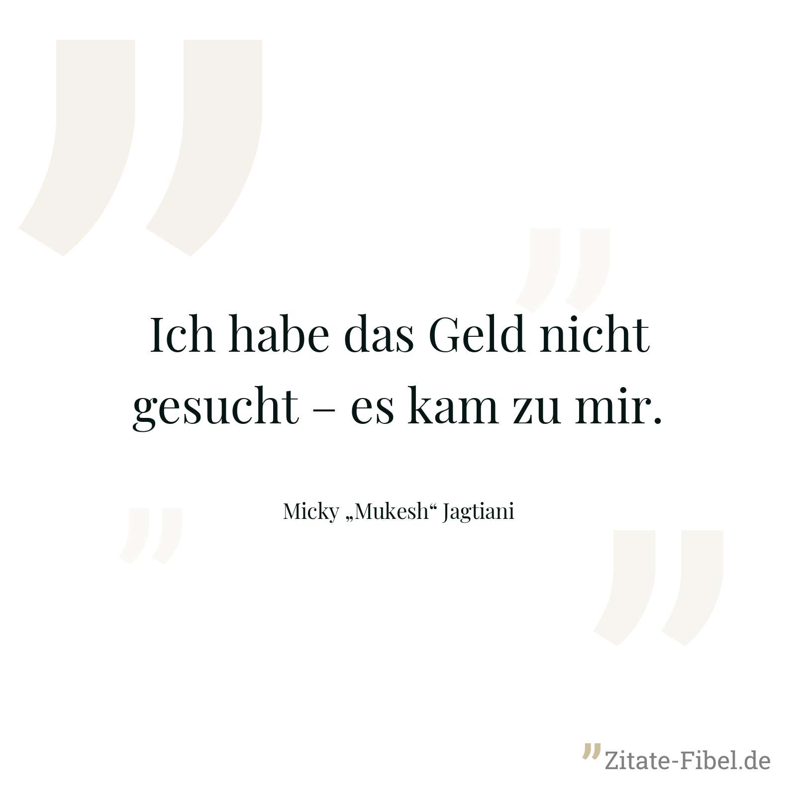 Ich habe das Geld nicht gesucht – es kam zu mir. - Micky „Mukesh“ Jagtiani