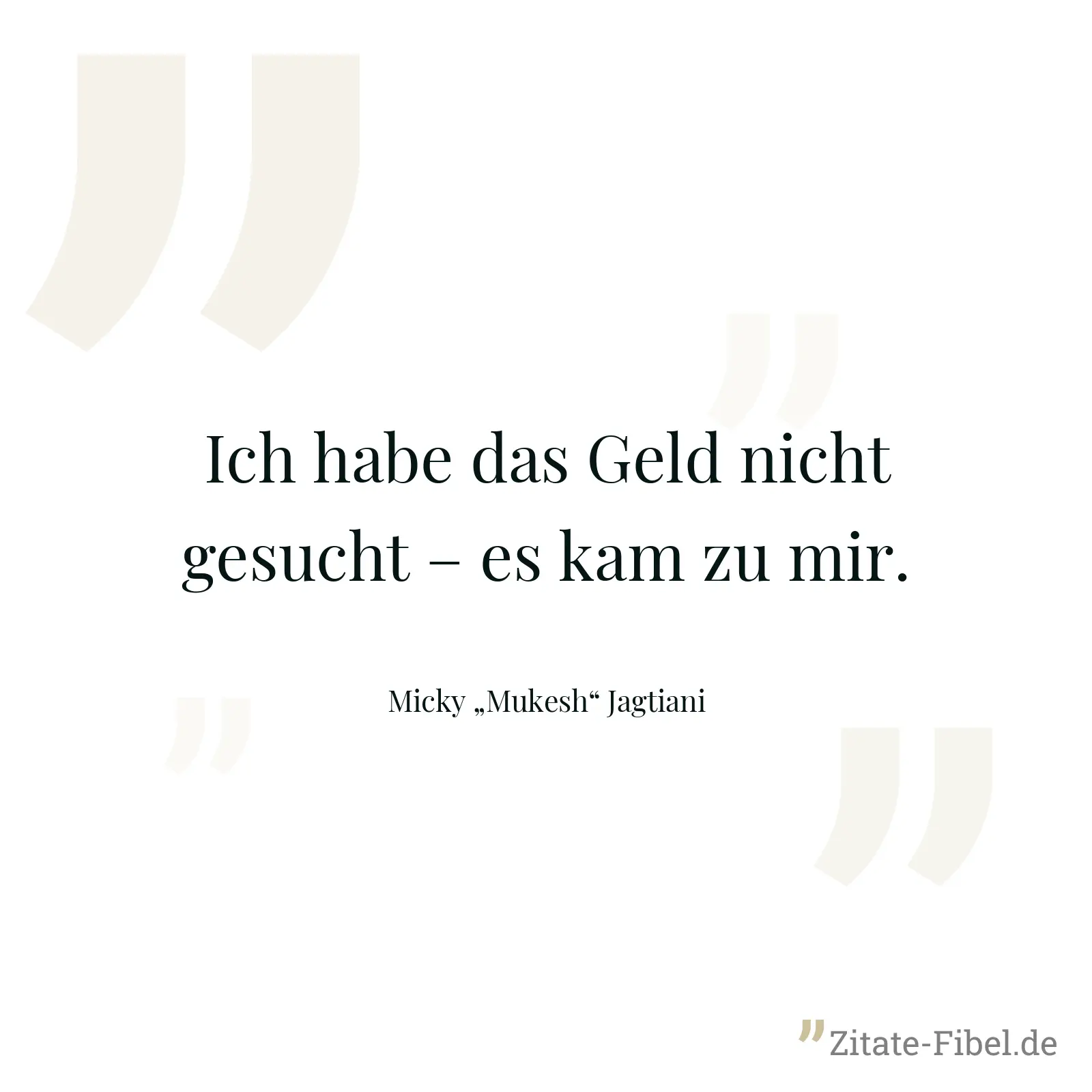 Ich habe das Geld nicht gesucht – es kam zu mir. - Micky „Mukesh“ Jagtiani