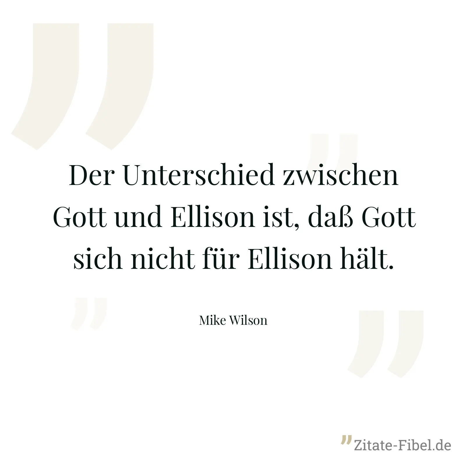 Der Unterschied zwischen Gott und Ellison ist, daß Gott sich nicht für Ellison hält. - Mike Wilson