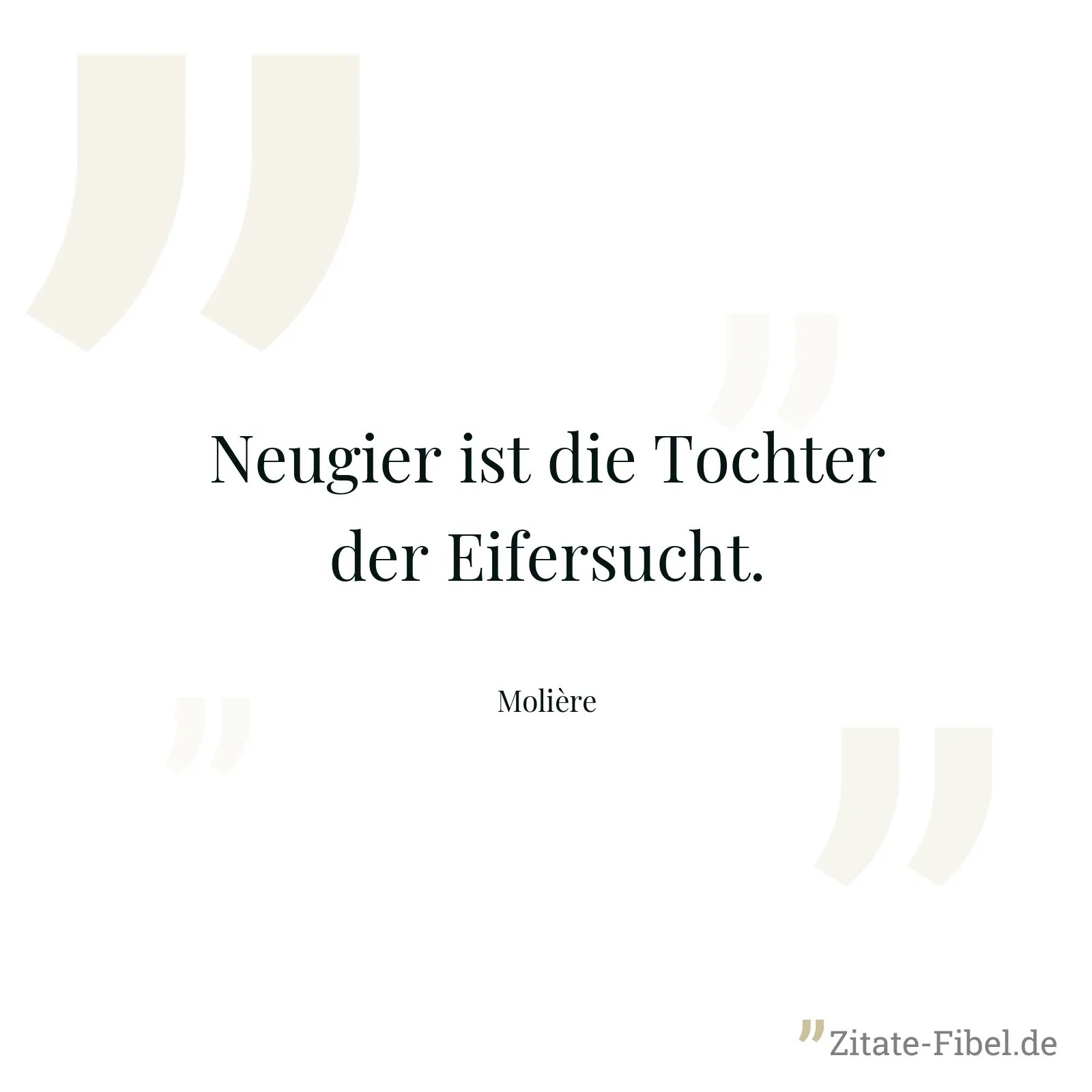 Neugier ist die Tochter der Eifersucht. - Molière