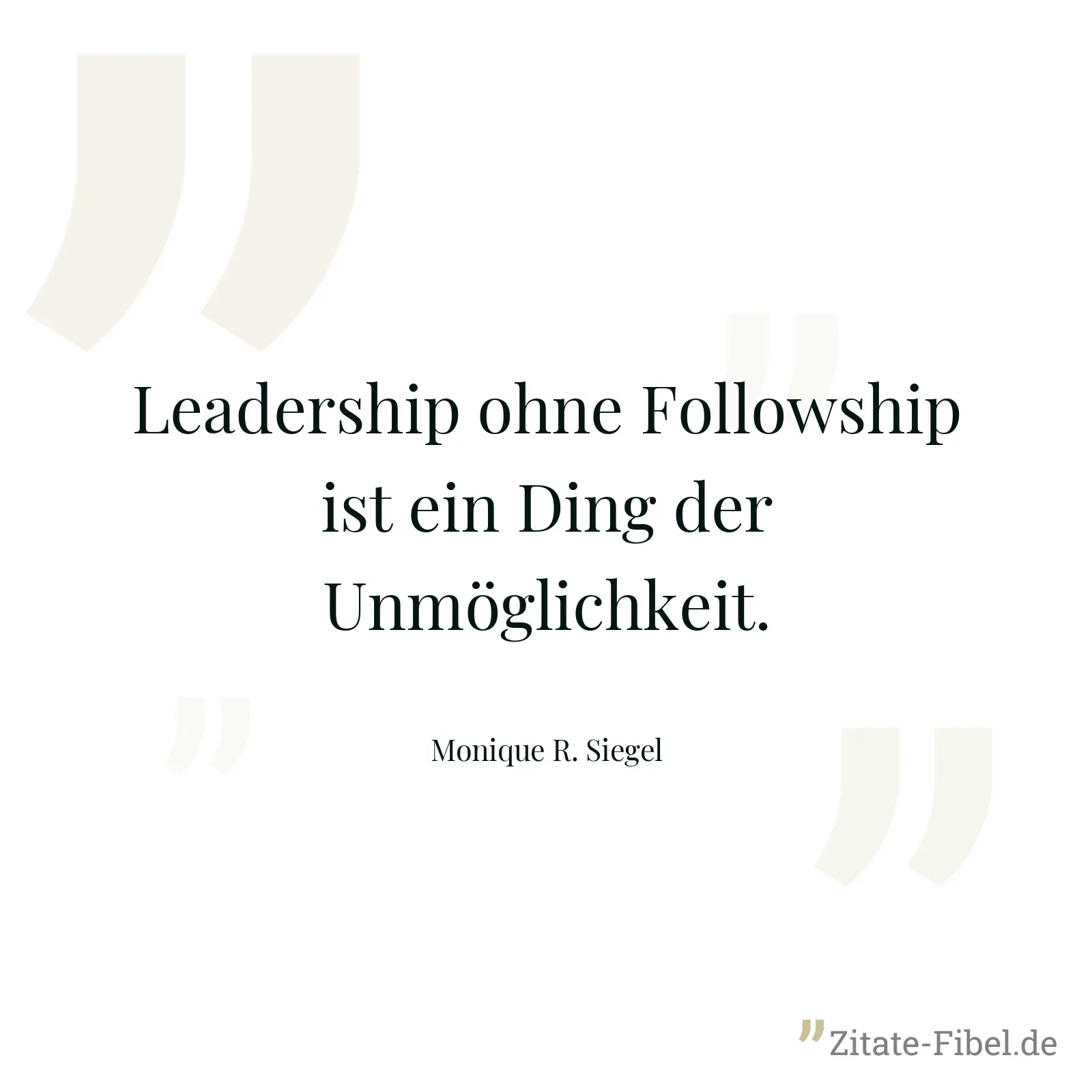 Leadership ohne Followship ist ein Ding der Unmöglichkeit. - Monique R. Siegel